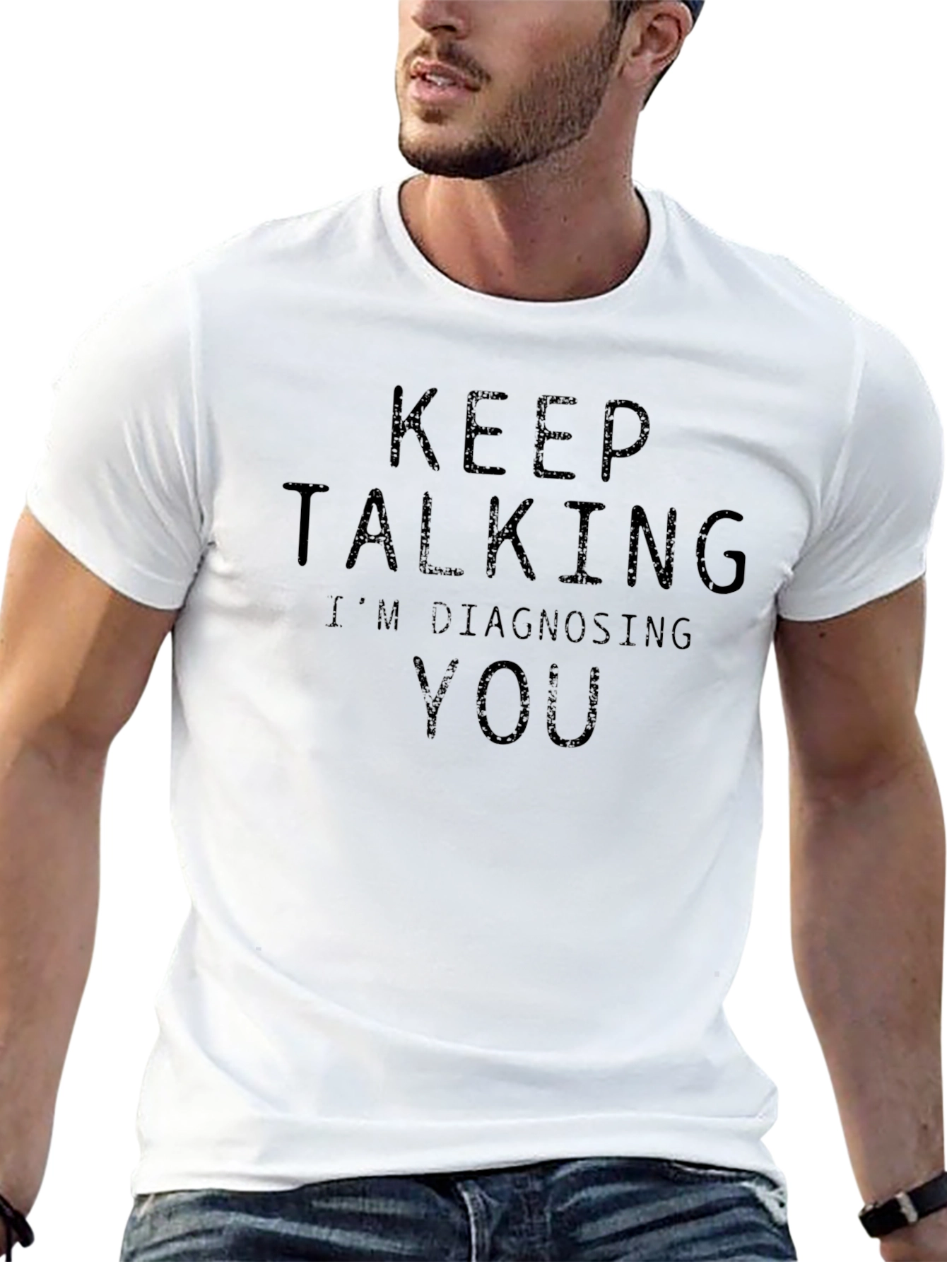 Keep Talking Im Diagnosing You - Funny Sarcastic T-Shirt