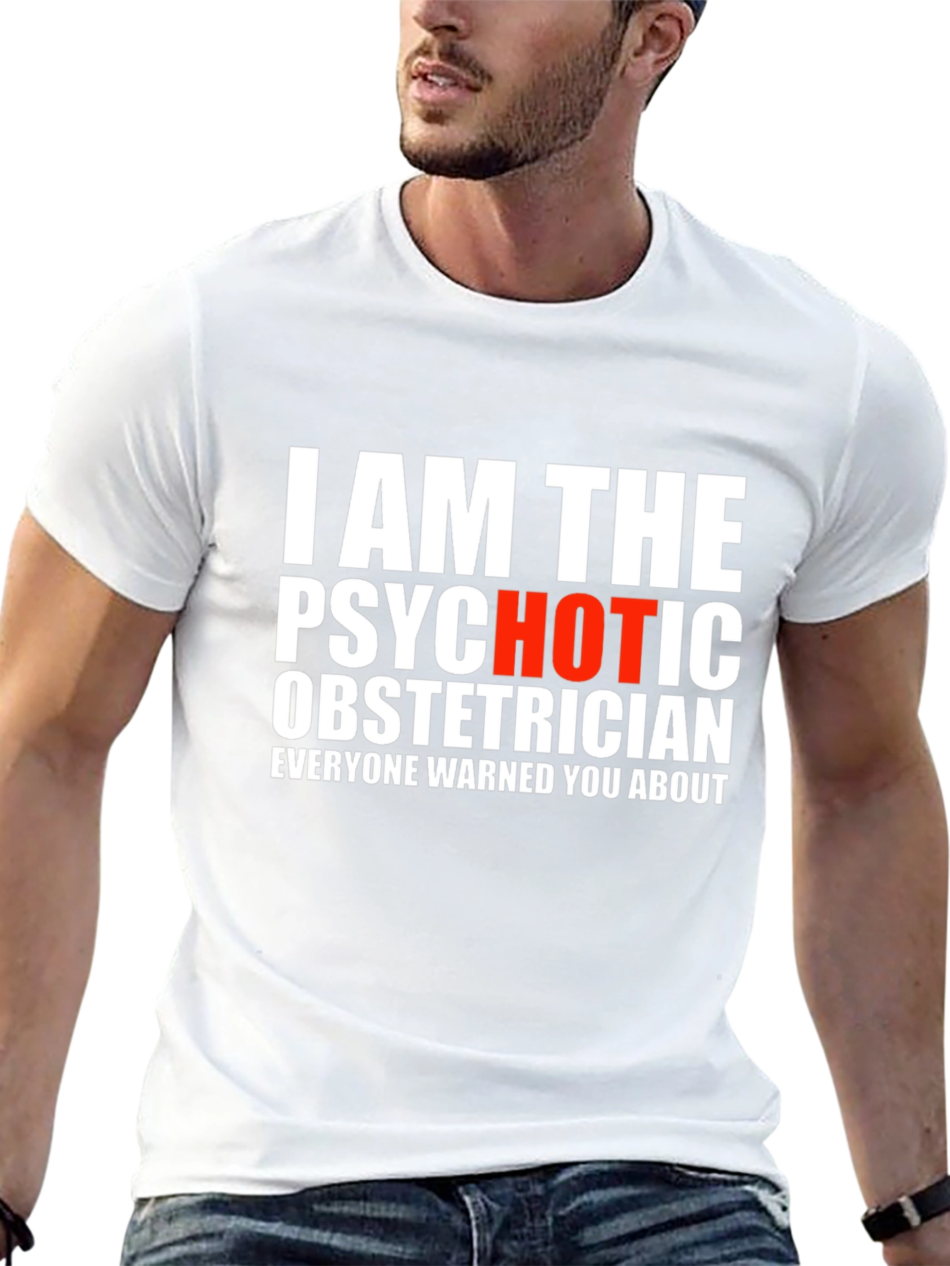 I AM THE PSYCHOTIC OBSTETRICIAN T-Shirt
