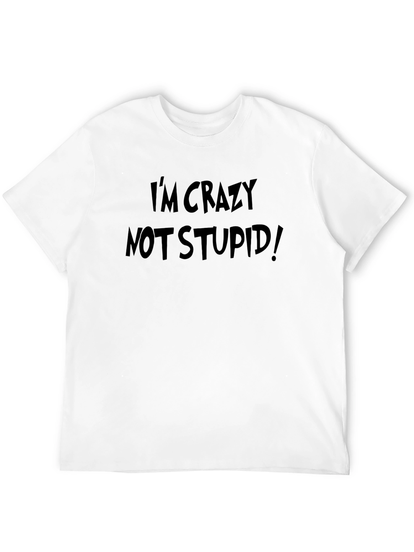 Im Crazy Not Stupid! Graphic Tee