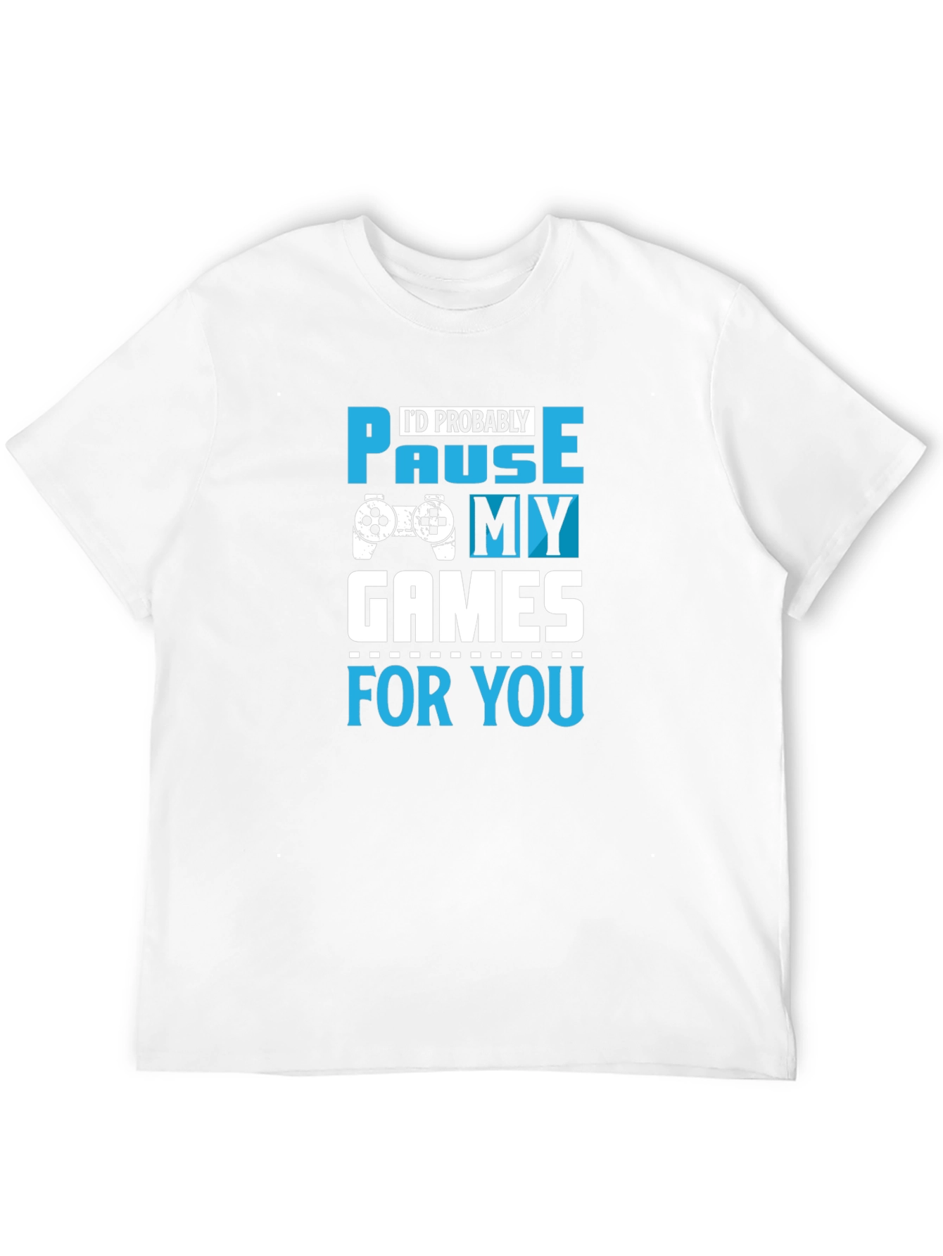 Gamer T-Shirt: Pause My Games for You