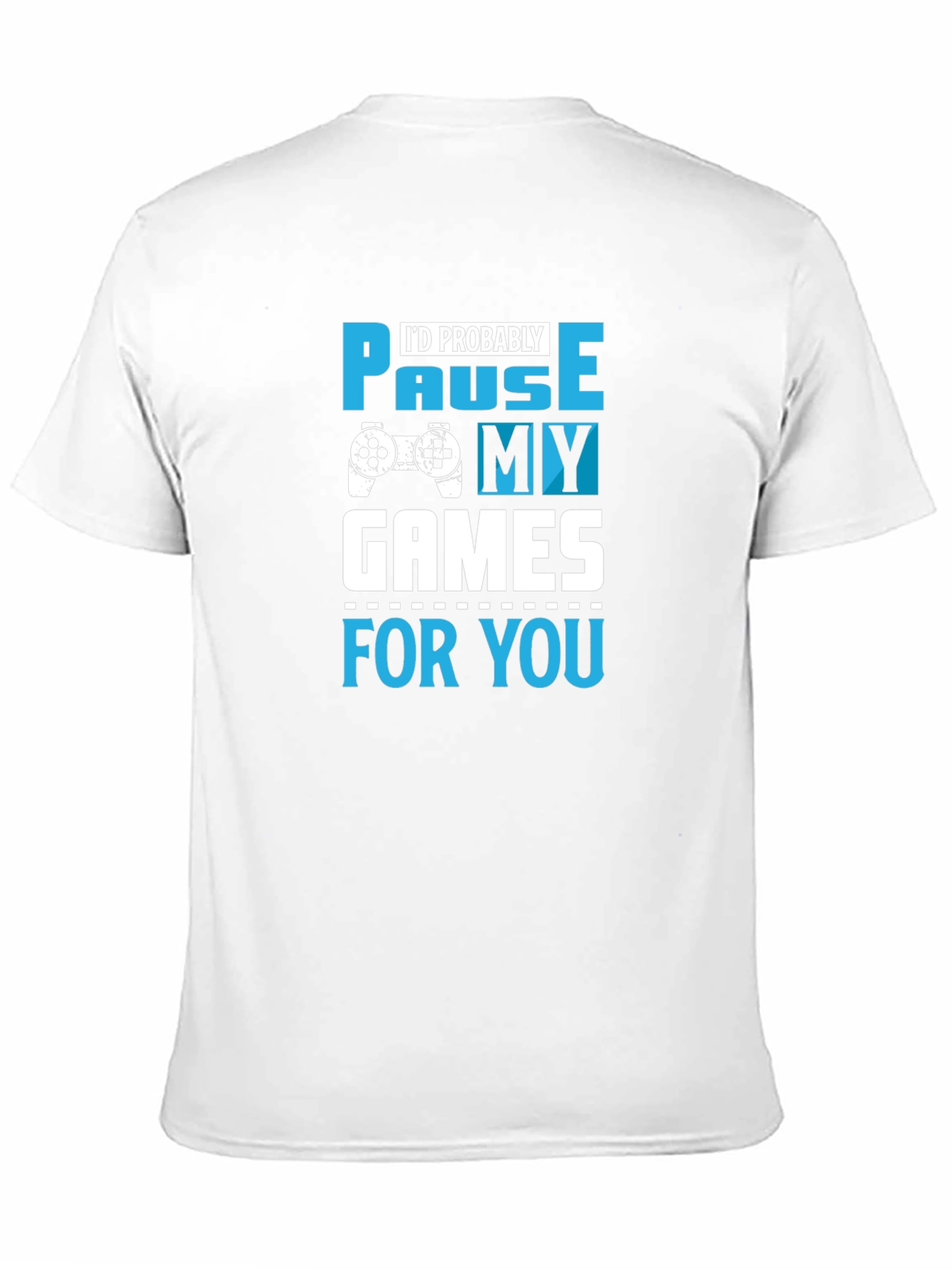Gamer T-Shirt: Pause My Games for You