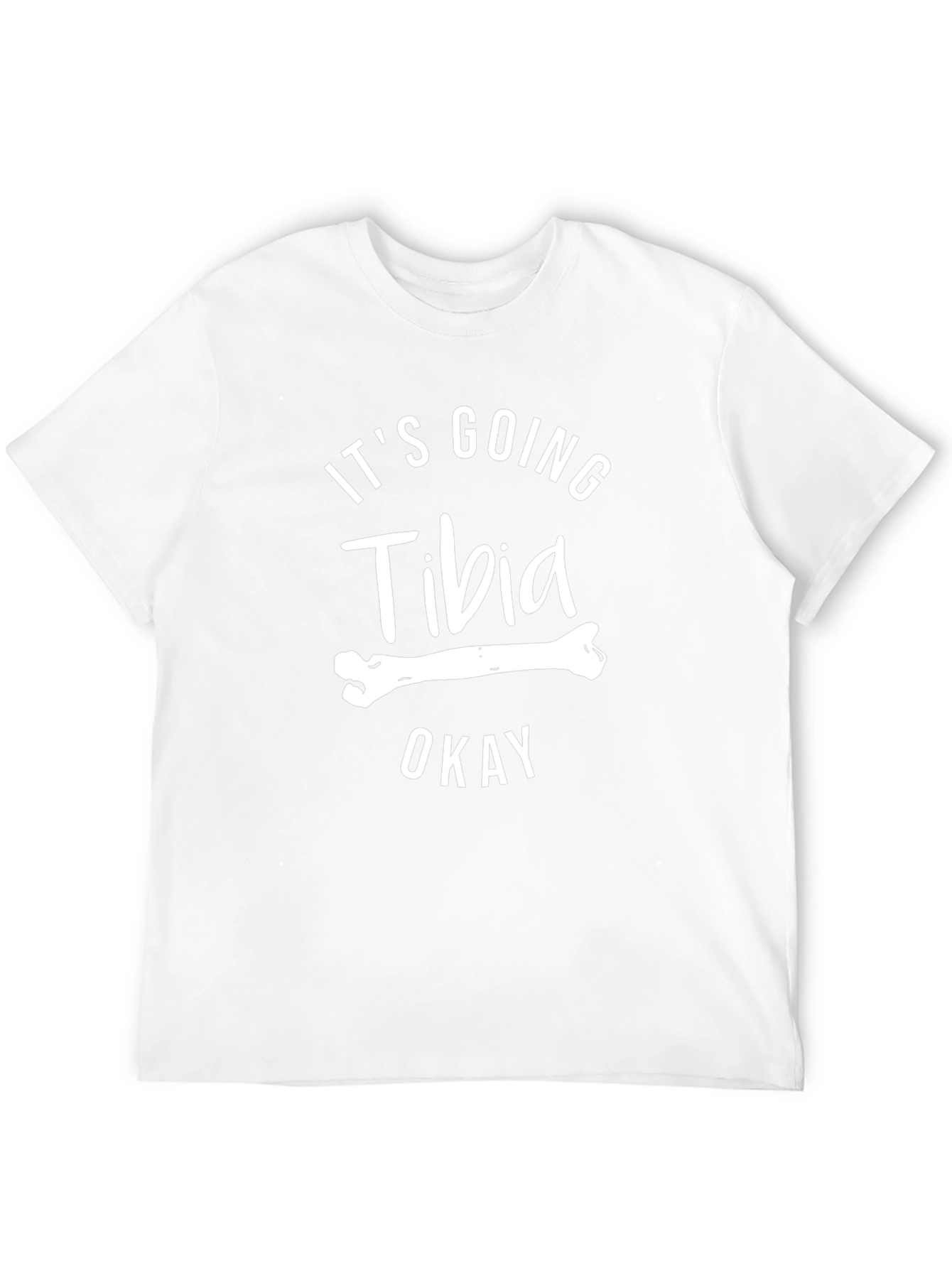 Its Going Tibia Okay T-Shirt - Funny Bone Pun