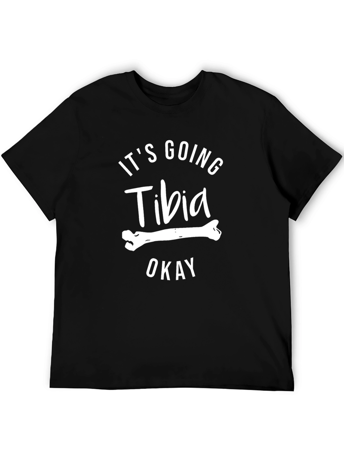 Its Going Tibia Okay T-Shirt - Funny Bone Pun