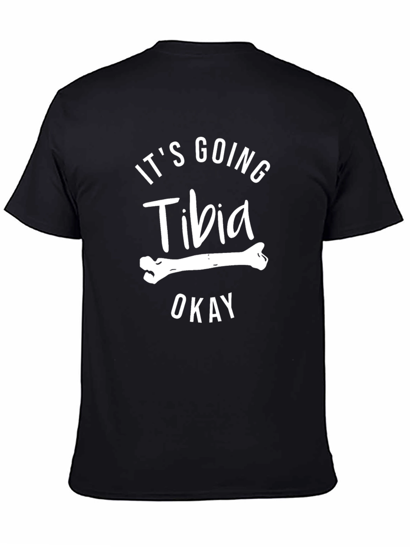 Its Going Tibia Okay T-Shirt - Funny Bone Pun