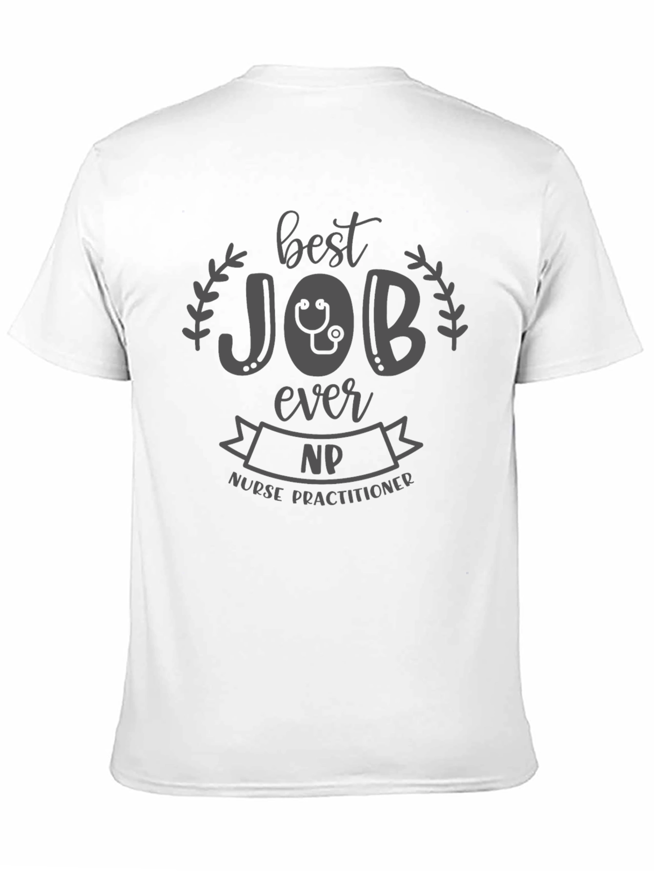 Nurse Practitioner T-Shirt - Best Job Ever NP