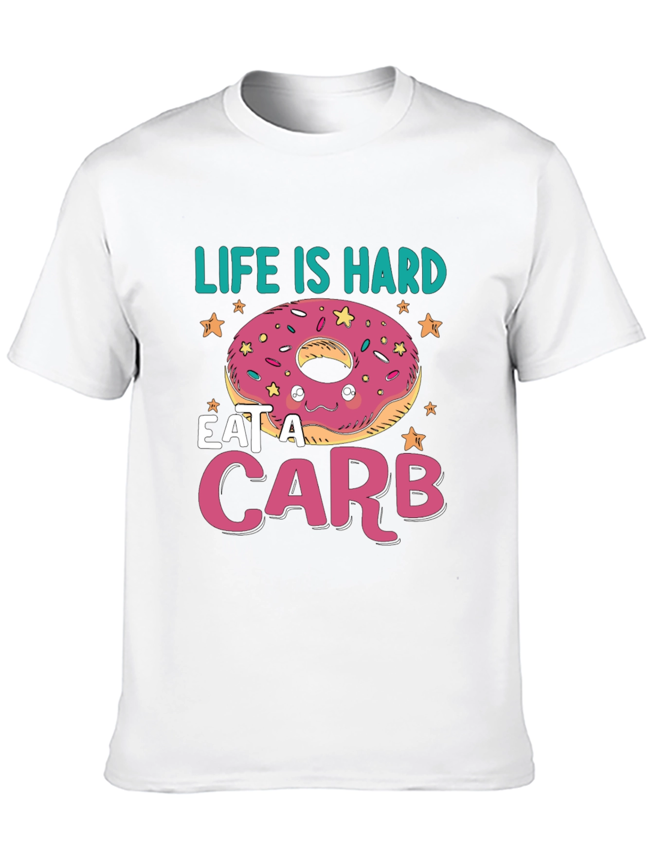 Life Is Hard Eat a Carb Donut T-Shirt