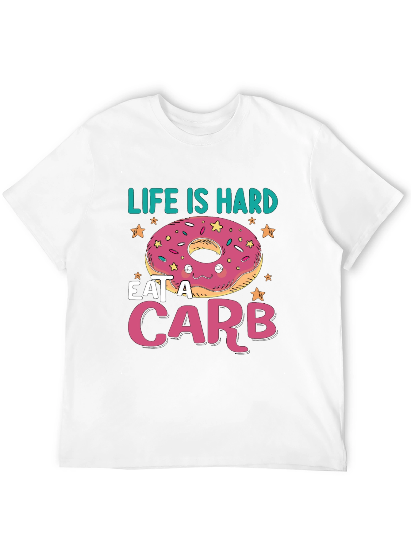 Life Is Hard Eat a Carb Donut T-Shirt