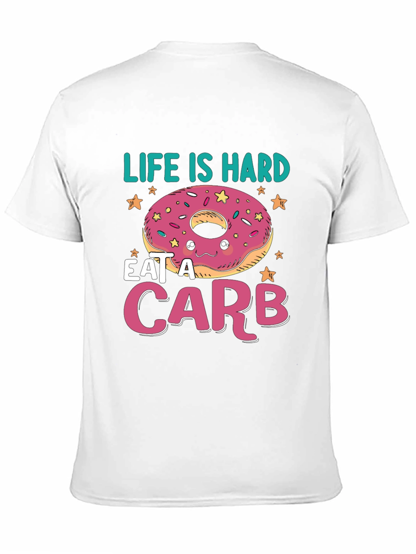 Life Is Hard Eat a Carb Donut T-Shirt