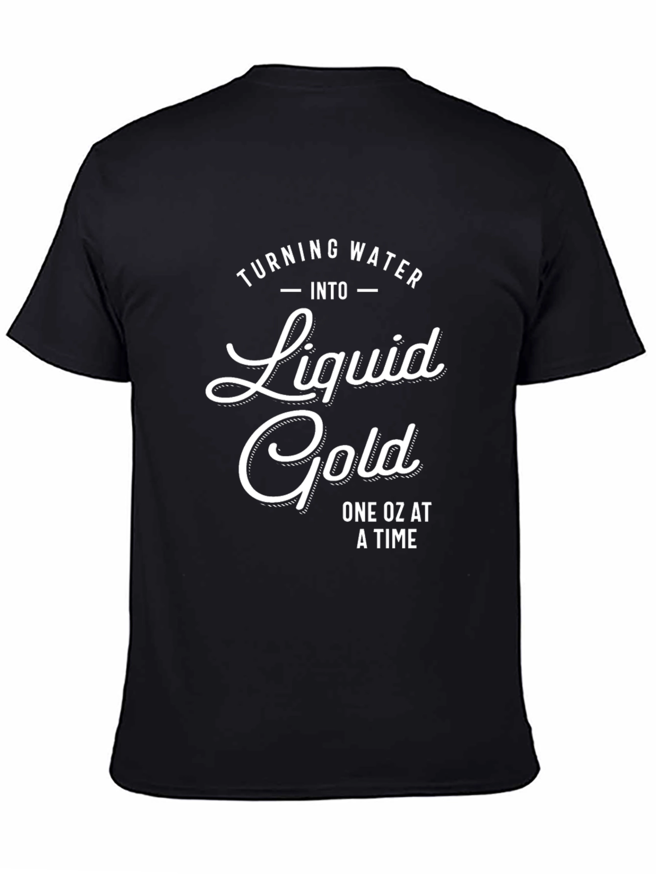 Liquid Gold T-Shirt - One Oz At A Time!