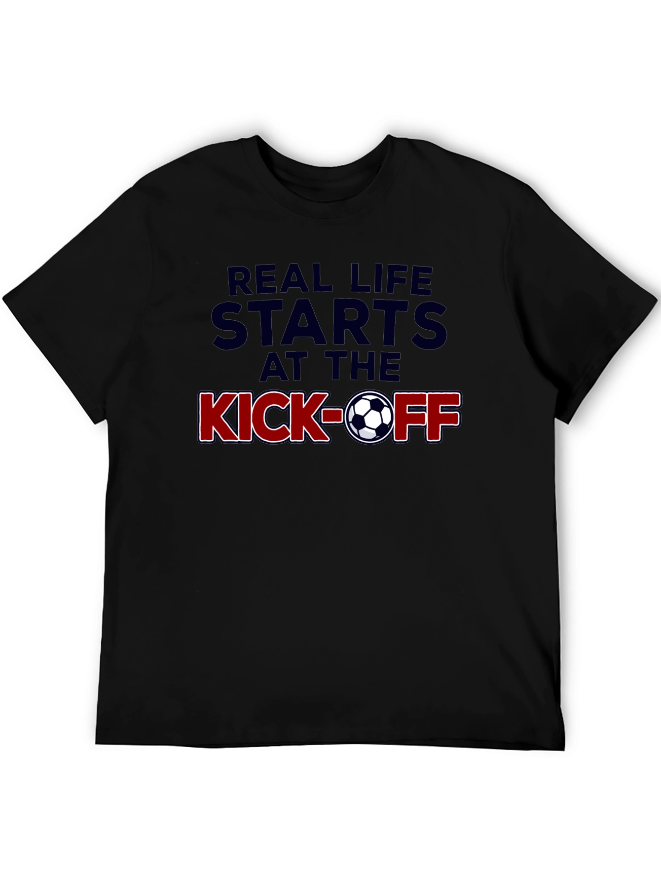Real Life Starts at the Kick-Off Soccer T-Shirt