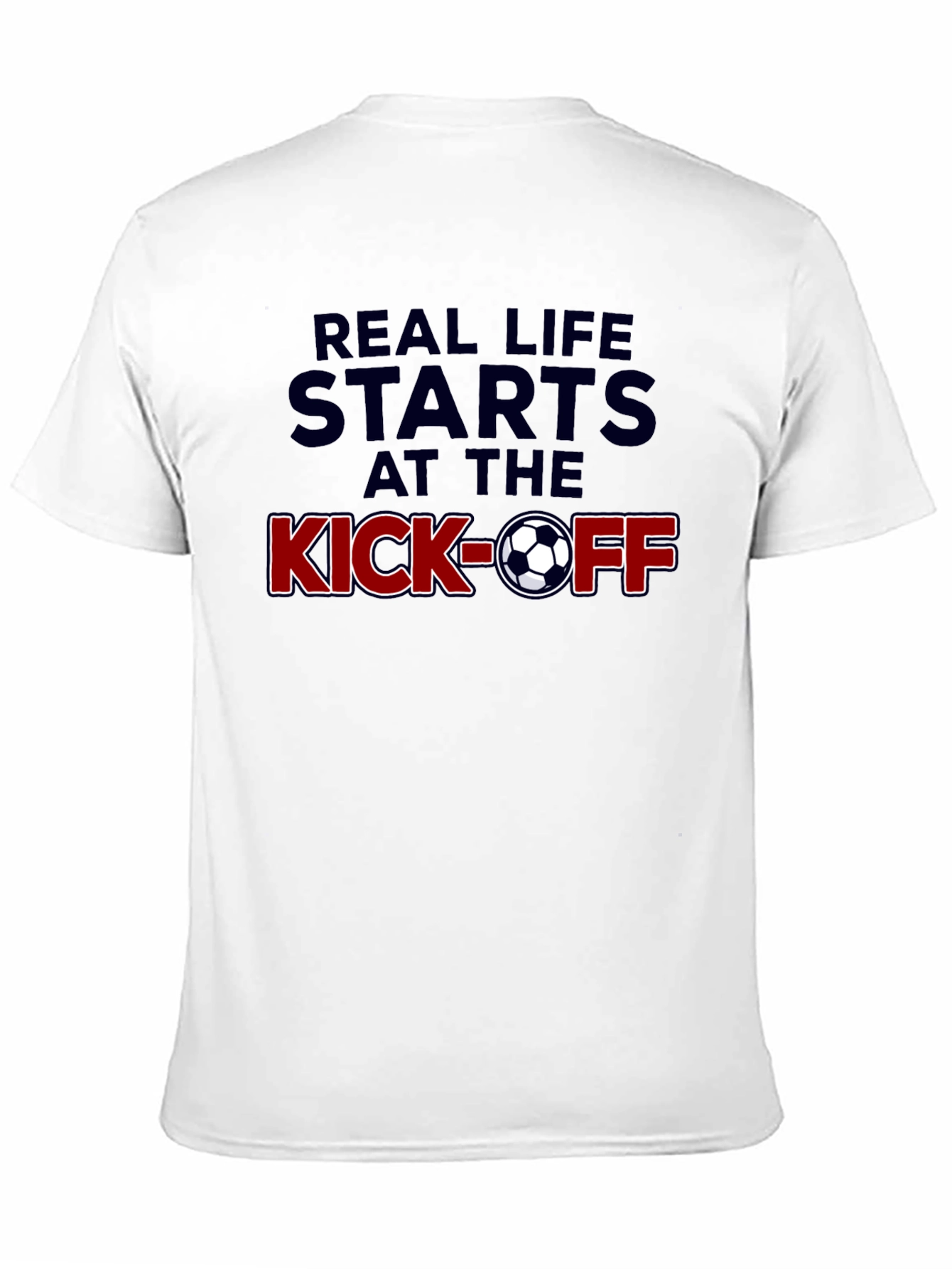 Real Life Starts at the Kick-Off Soccer T-Shirt