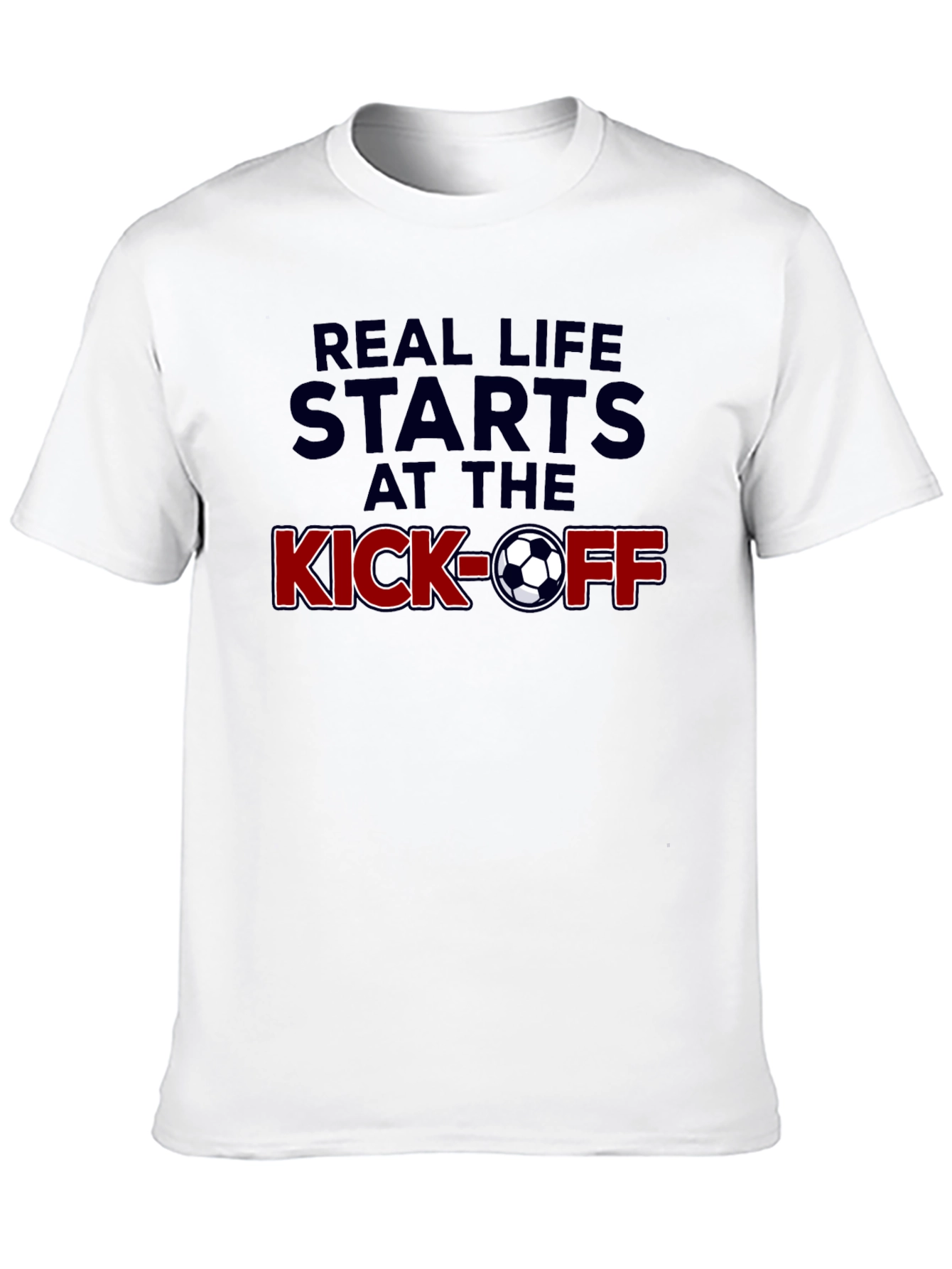 Real Life Starts at the Kick-Off Soccer T-Shirt