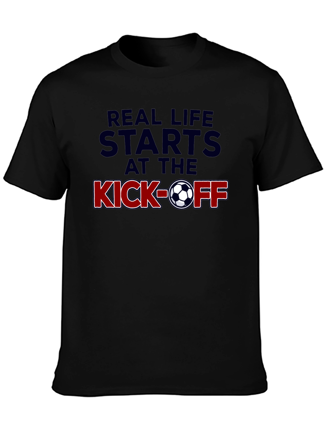 Real Life Starts at the Kick-Off Soccer T-Shirt