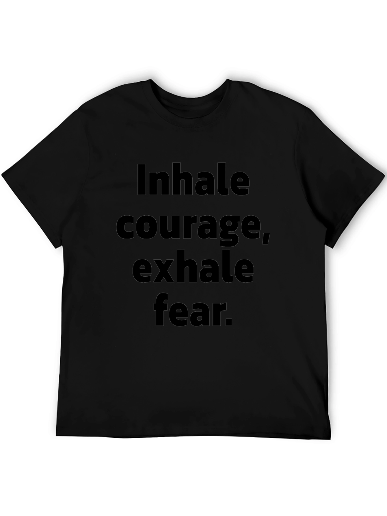 Inhale Courage Exhale Fear Black T-Shirt