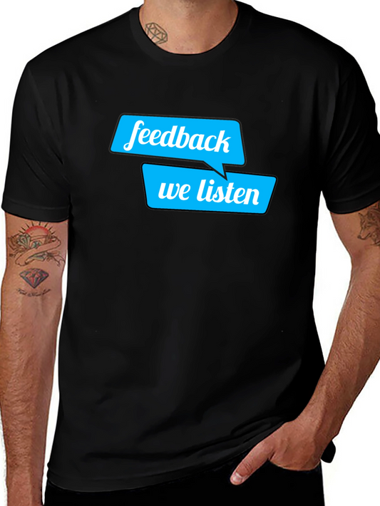 Feedback We Listen T-Shirt - Soft Cotton Tee