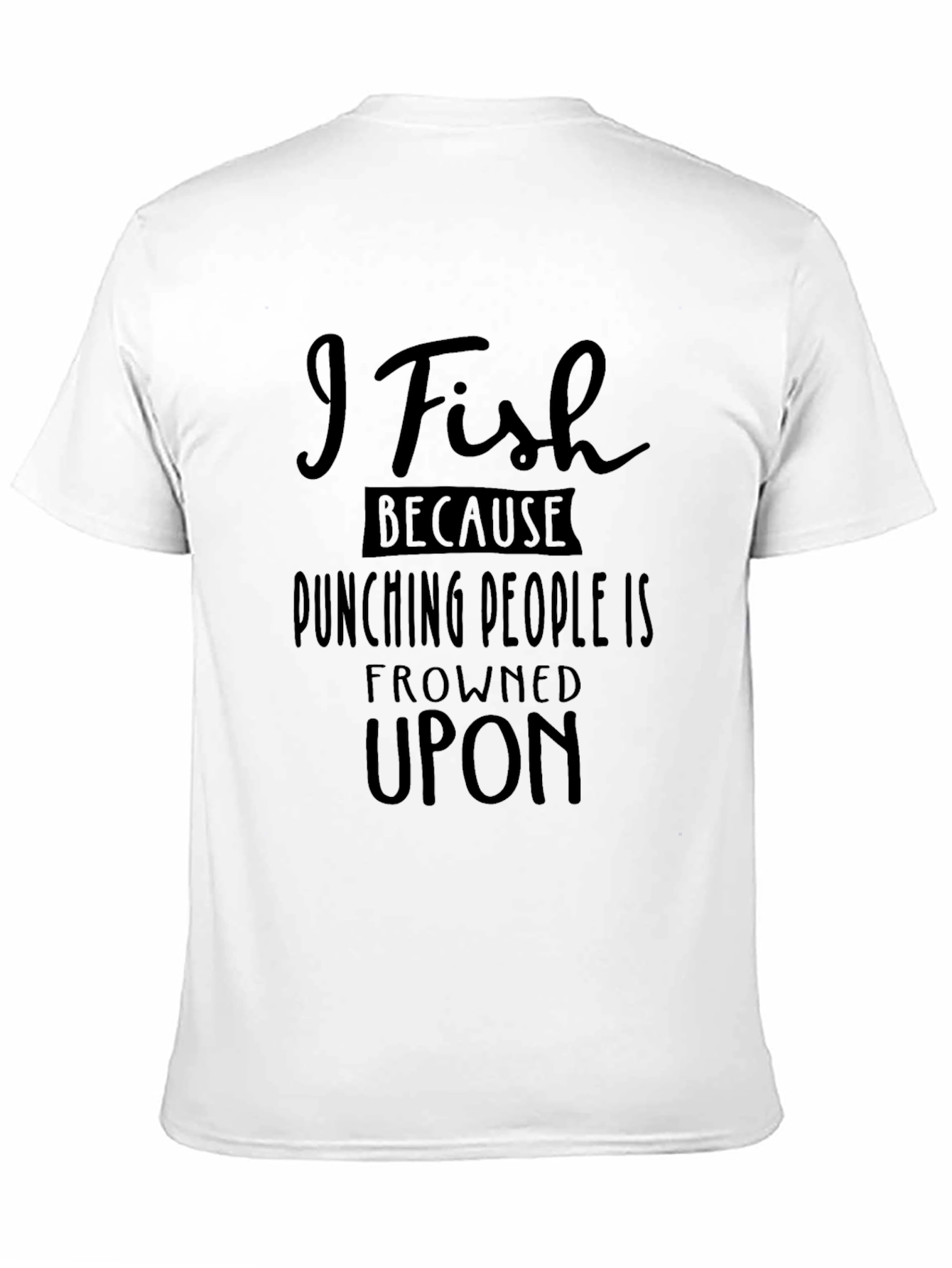 I Fish Because Punching People Is Frowned Upon T-Shirt