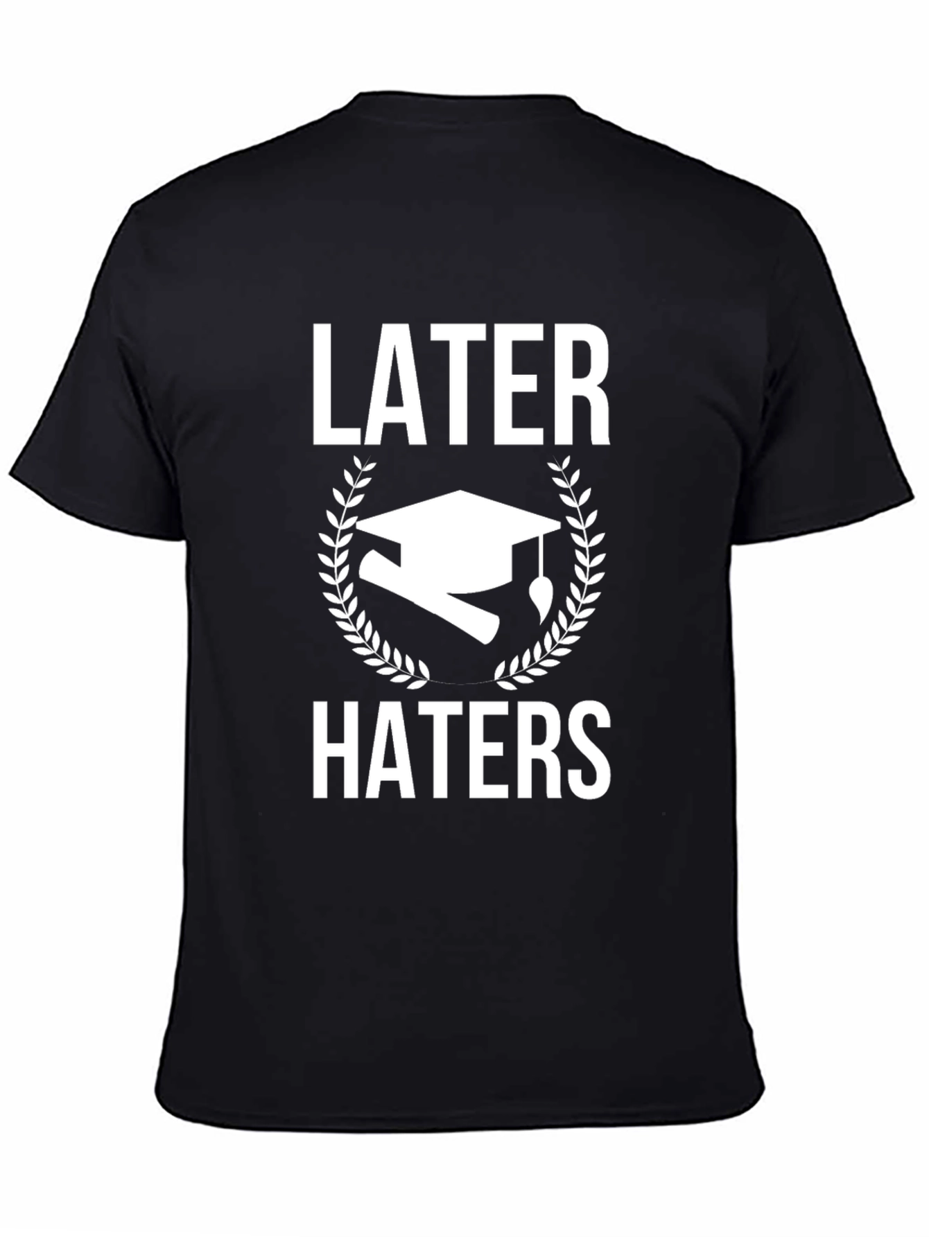 Later Haters Graduation T-Shirt