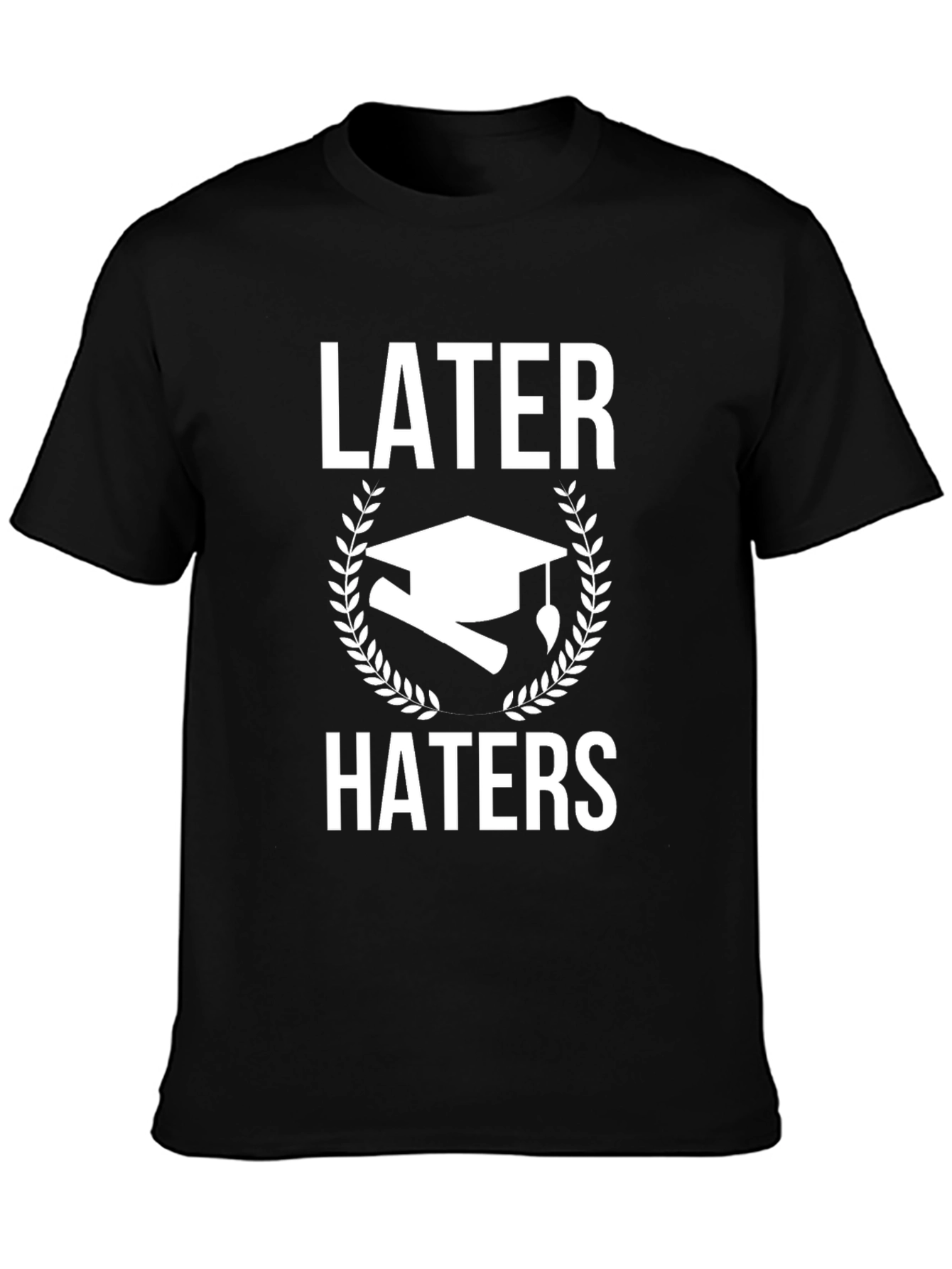 Later Haters Graduation T-Shirt