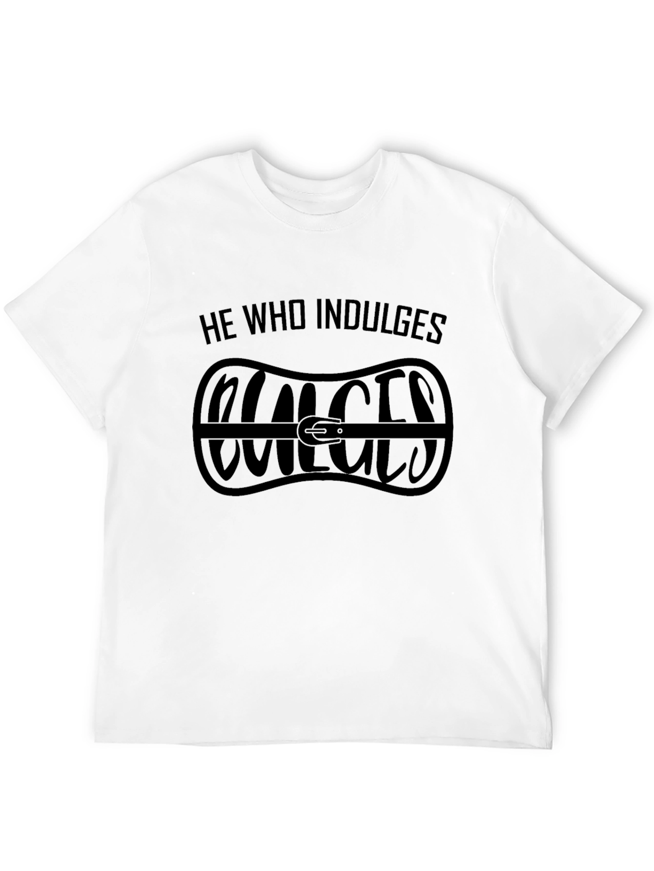 He Who Indulges T-Shirt