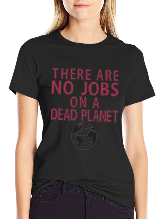 There Are No Jobs On a Dead Planet Graphic Tee