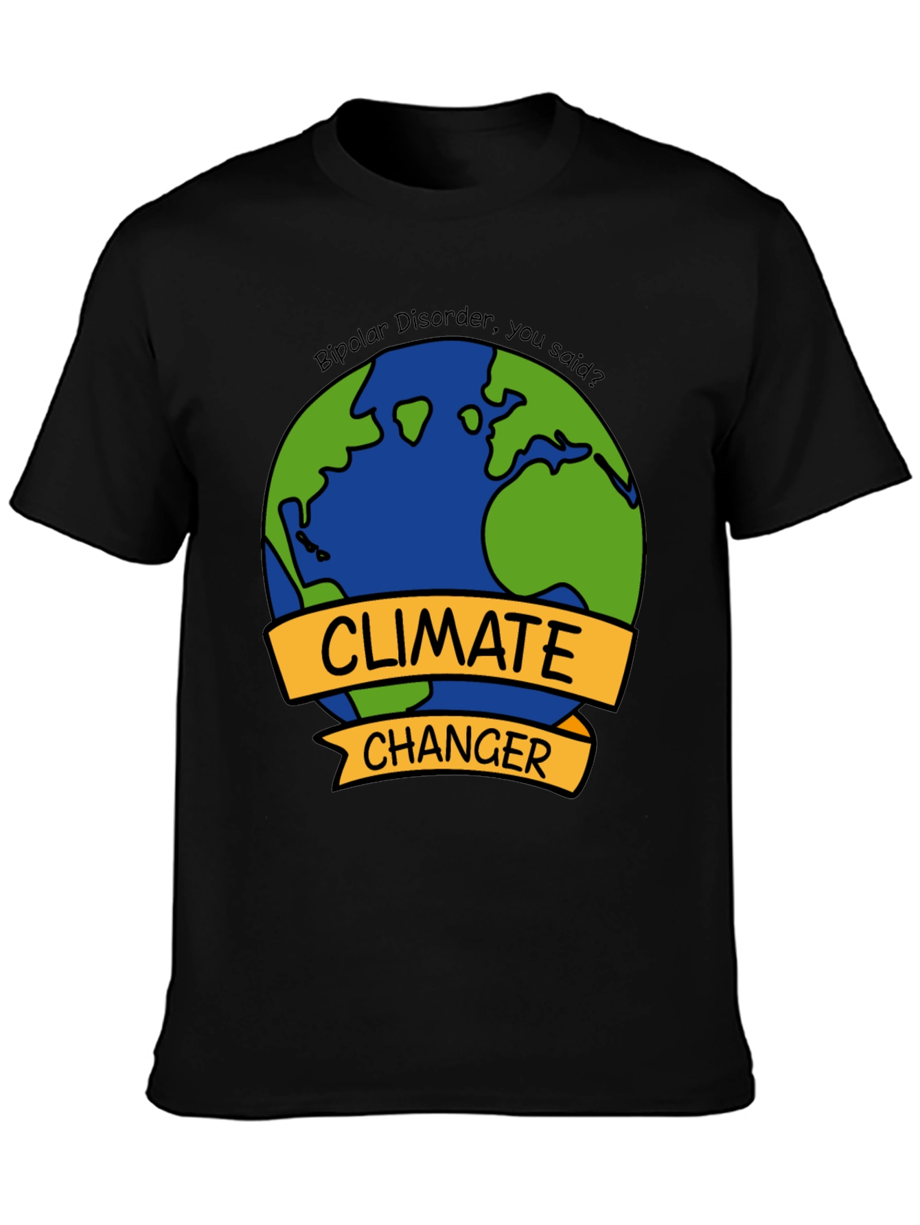 Climate Changer T-Shirt - Bipolar Disorder Humor