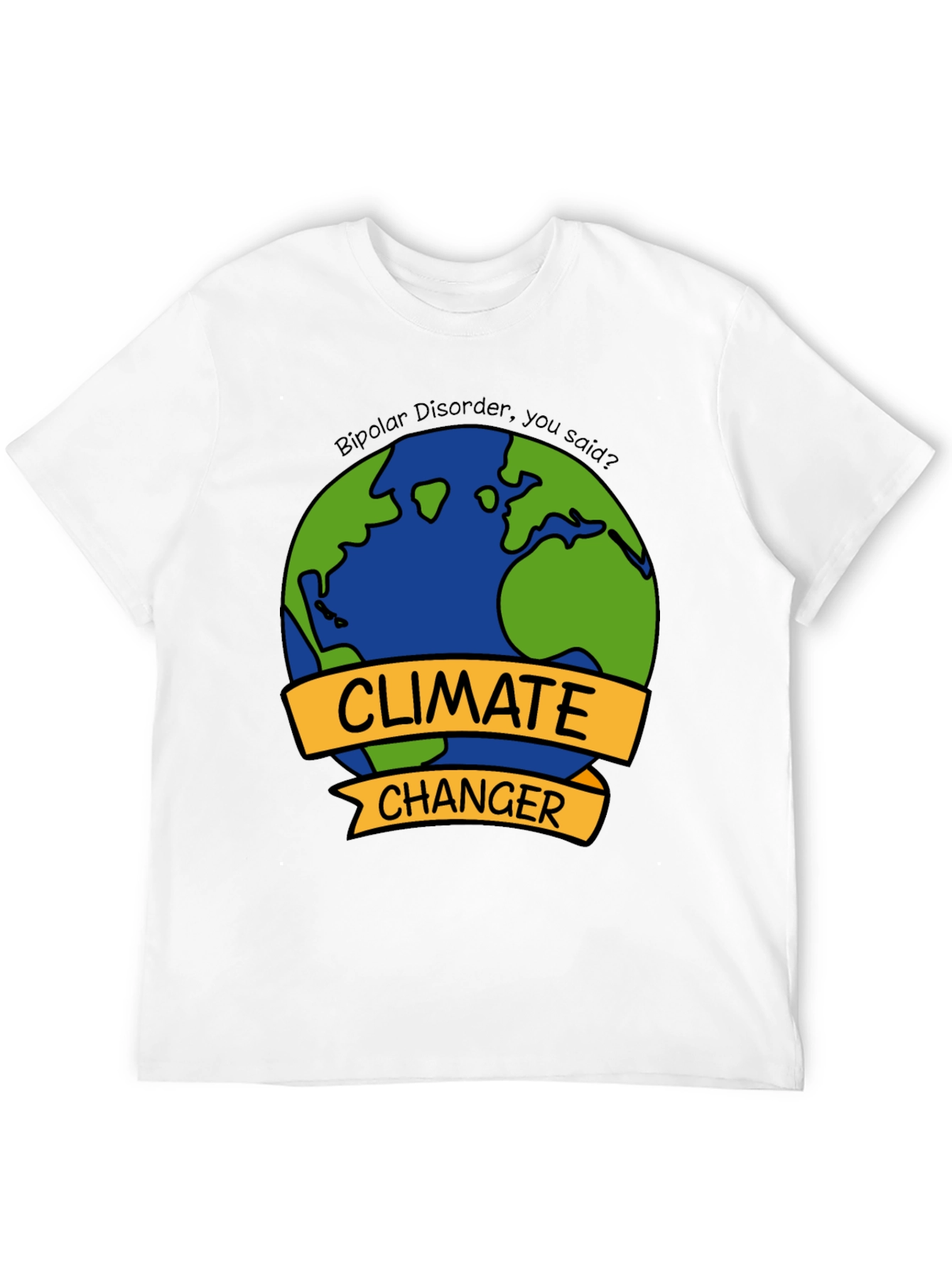 Climate Changer T-Shirt - Bipolar Disorder Humor