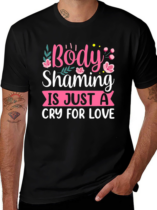 Body Shaming is Just a Cry for Love T-Shirt