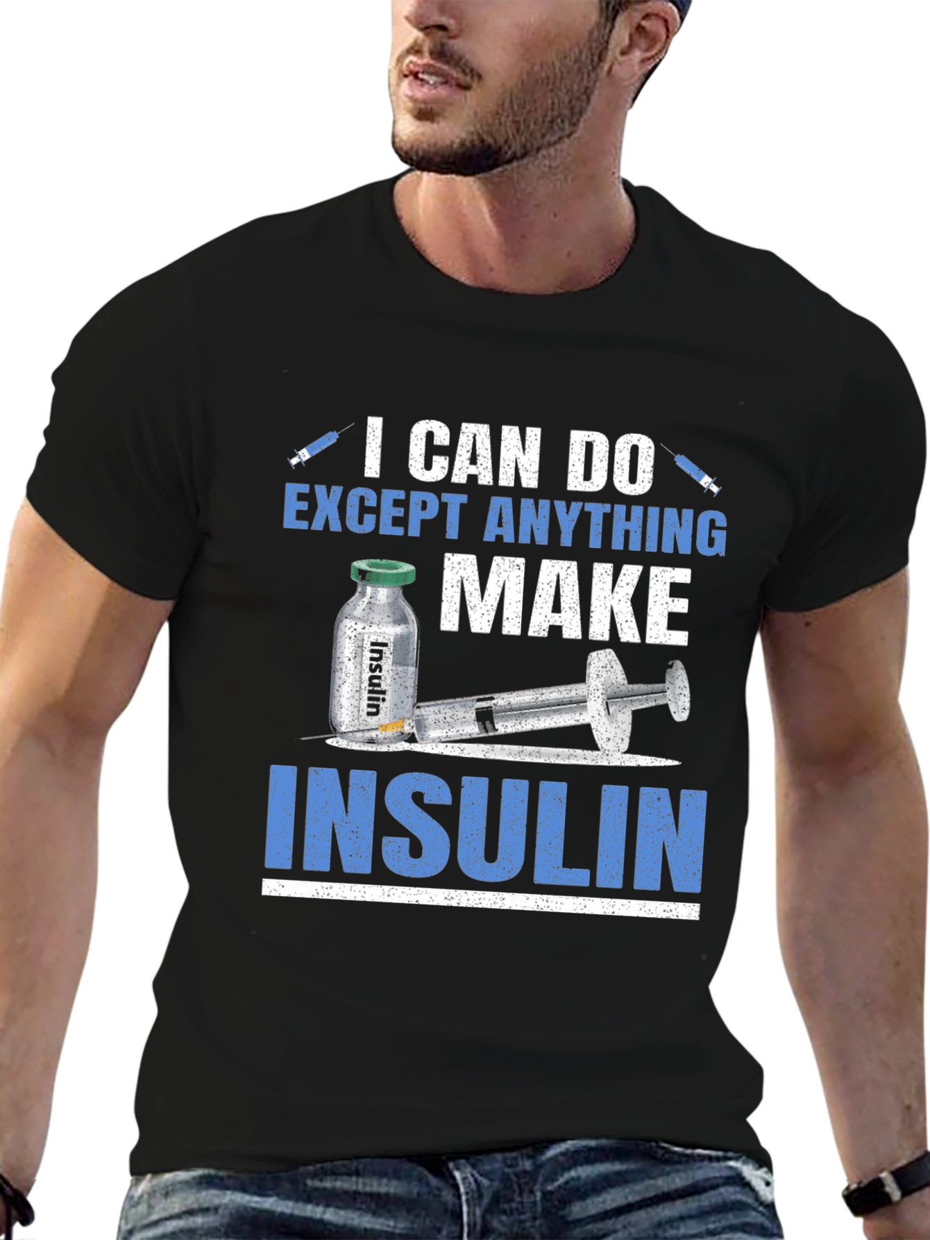 I Can Do Anything Except Make Insulin T-Shirt