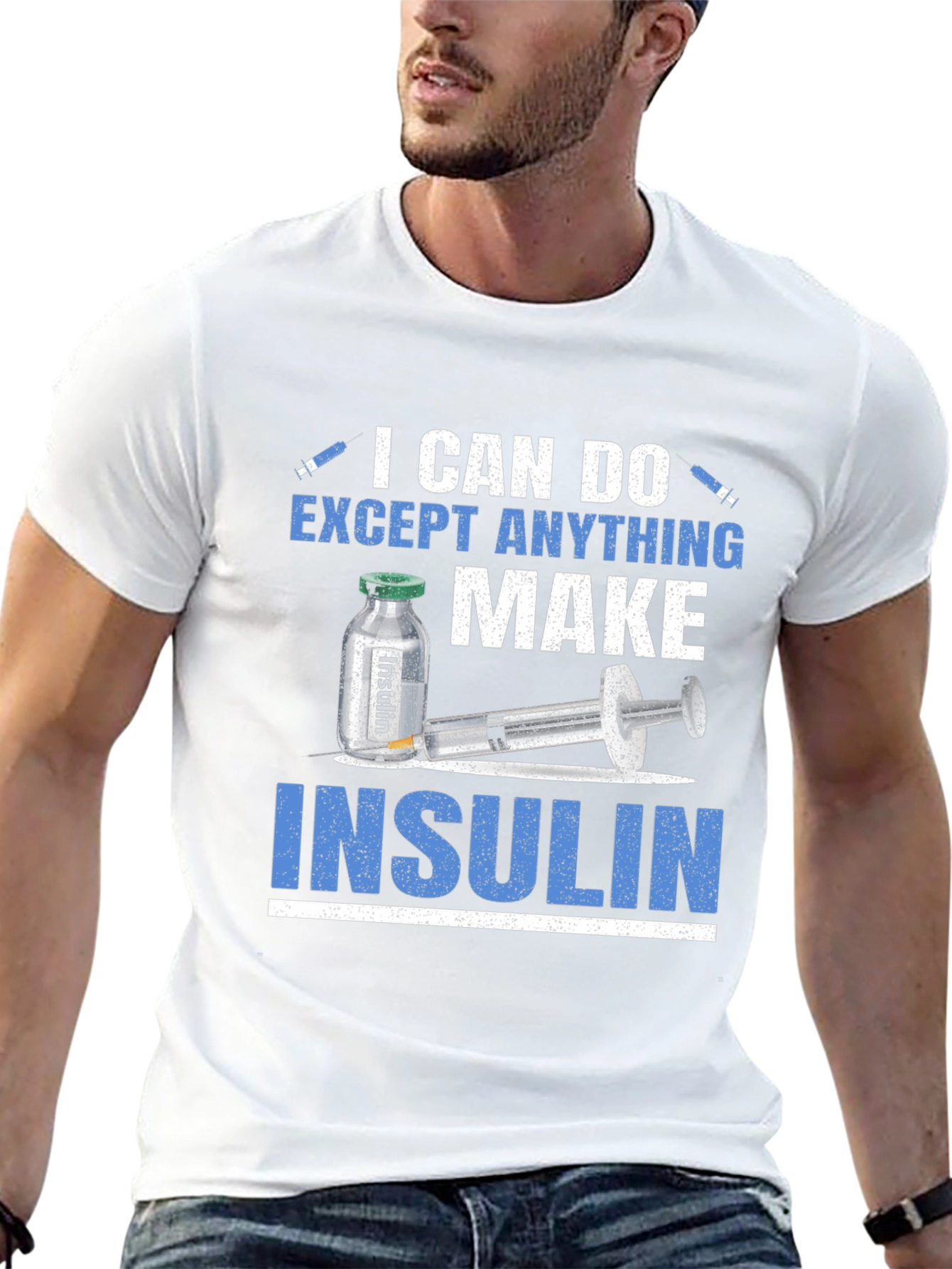 I Can Do Anything Except Make Insulin T-Shirt