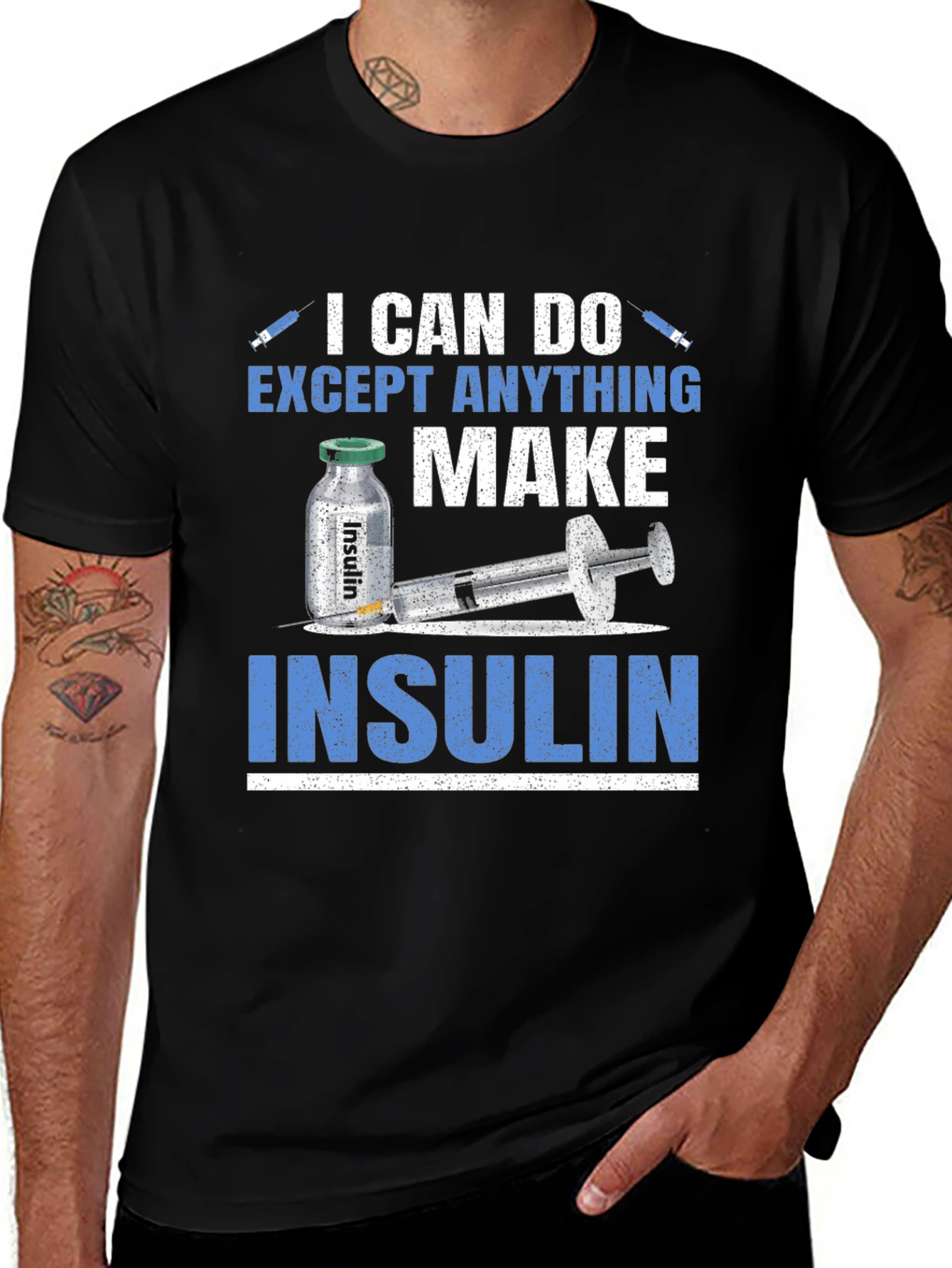I Can Do Anything Except Make Insulin T-Shirt