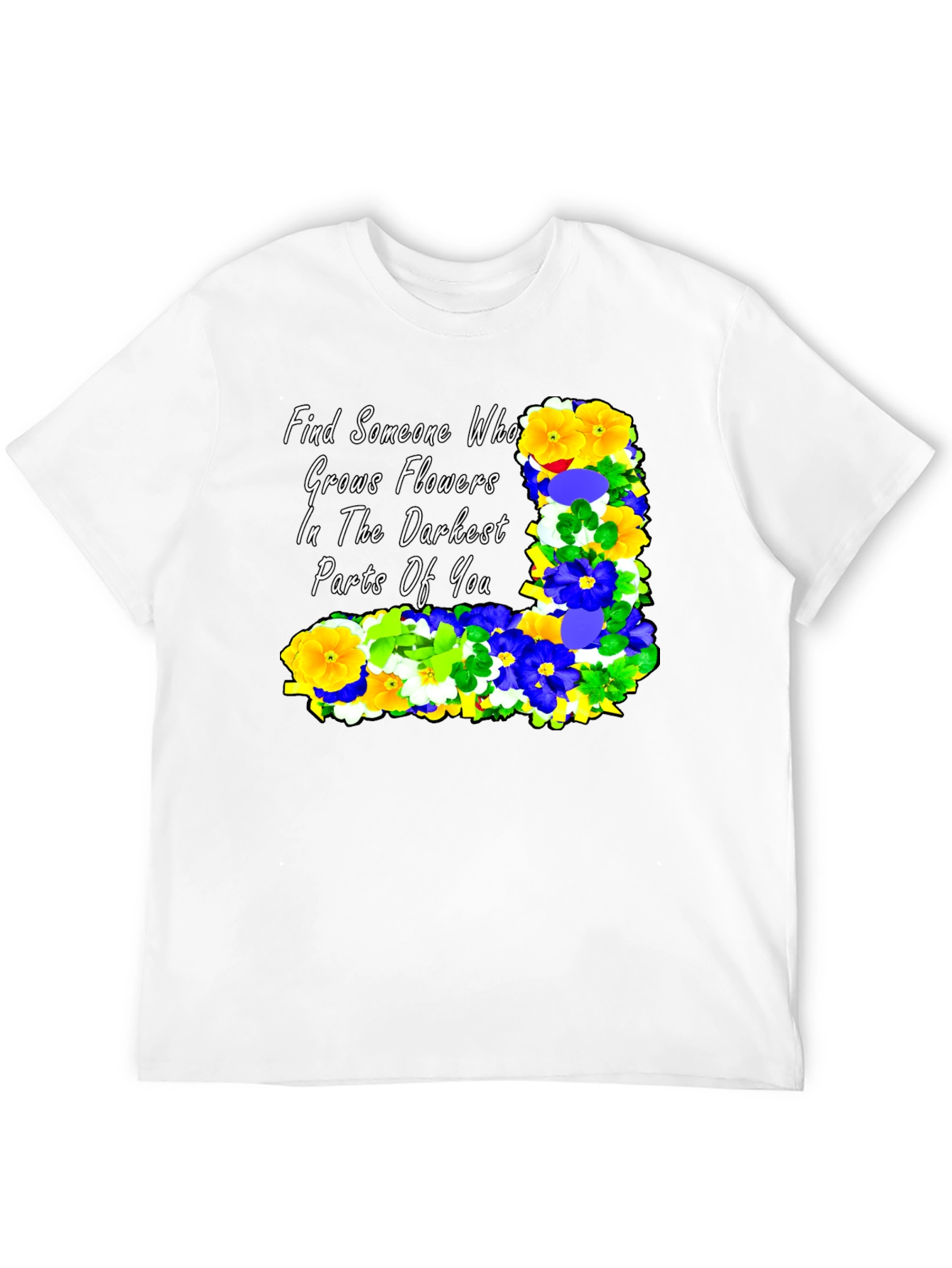 Floral Quote T-Shirt: Find Someone Who...