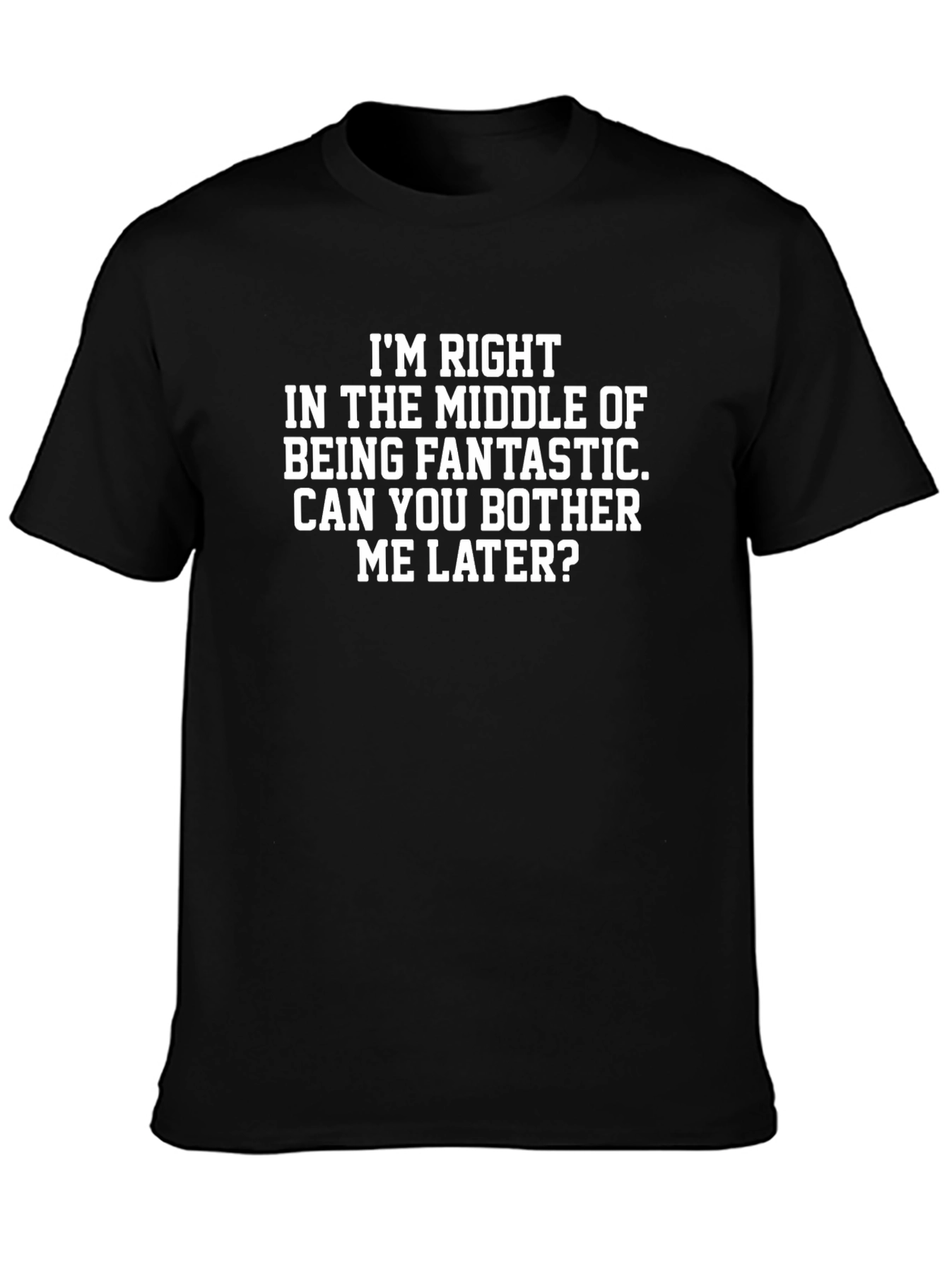 Funny Slogan Graphic Tee: Im Right In The Middle...