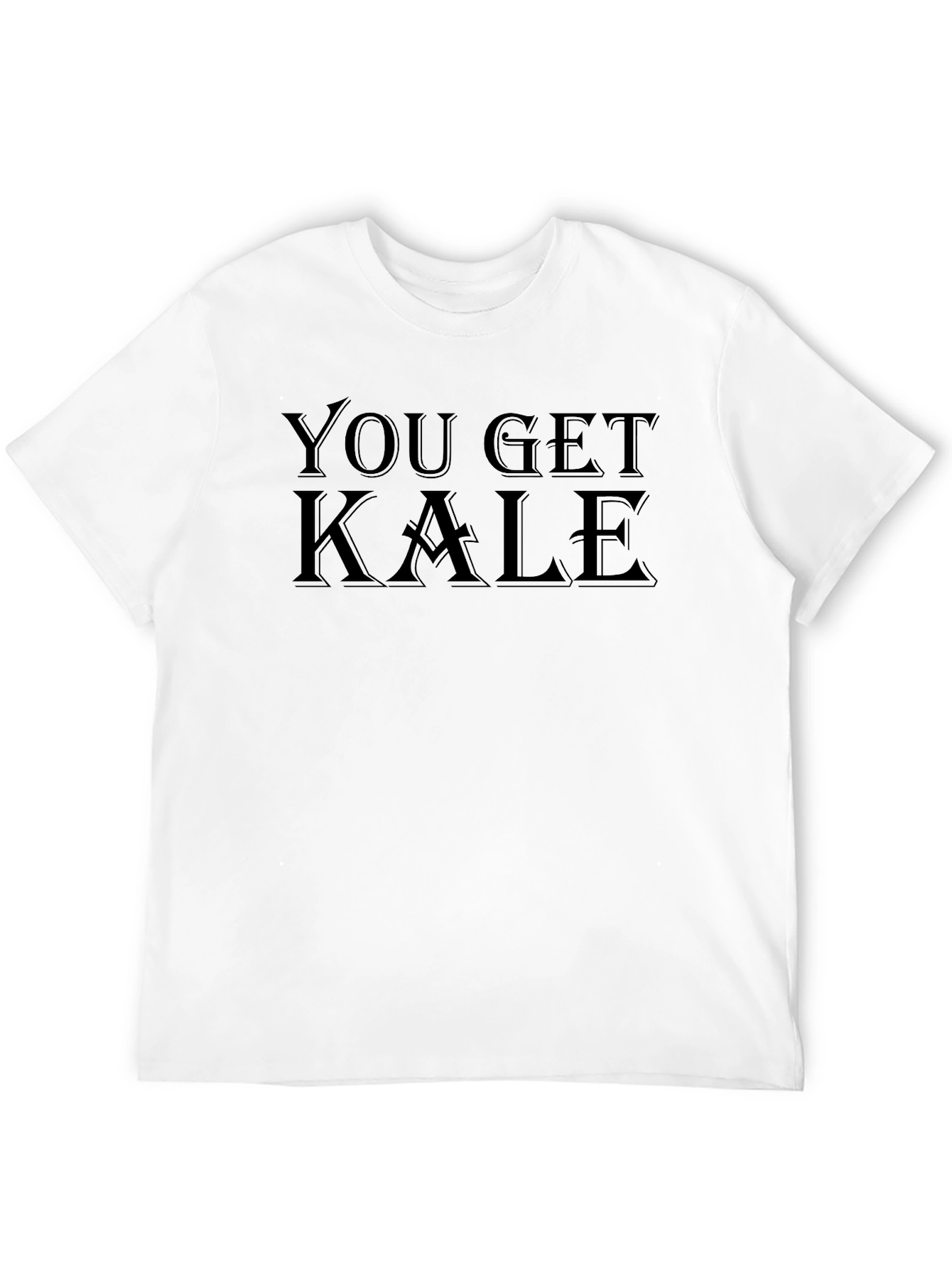 You Get Kale T-Shirt - Black Crew Neck Tee