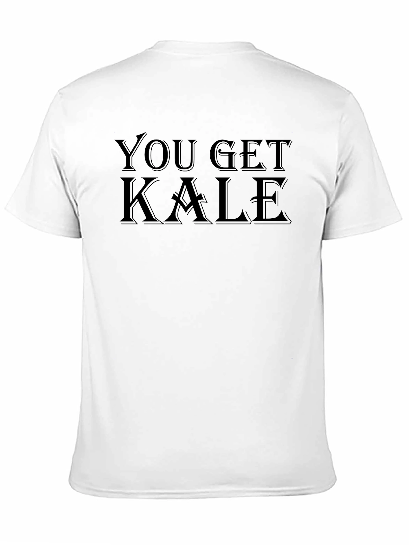 You Get Kale T-Shirt - Black Crew Neck Tee