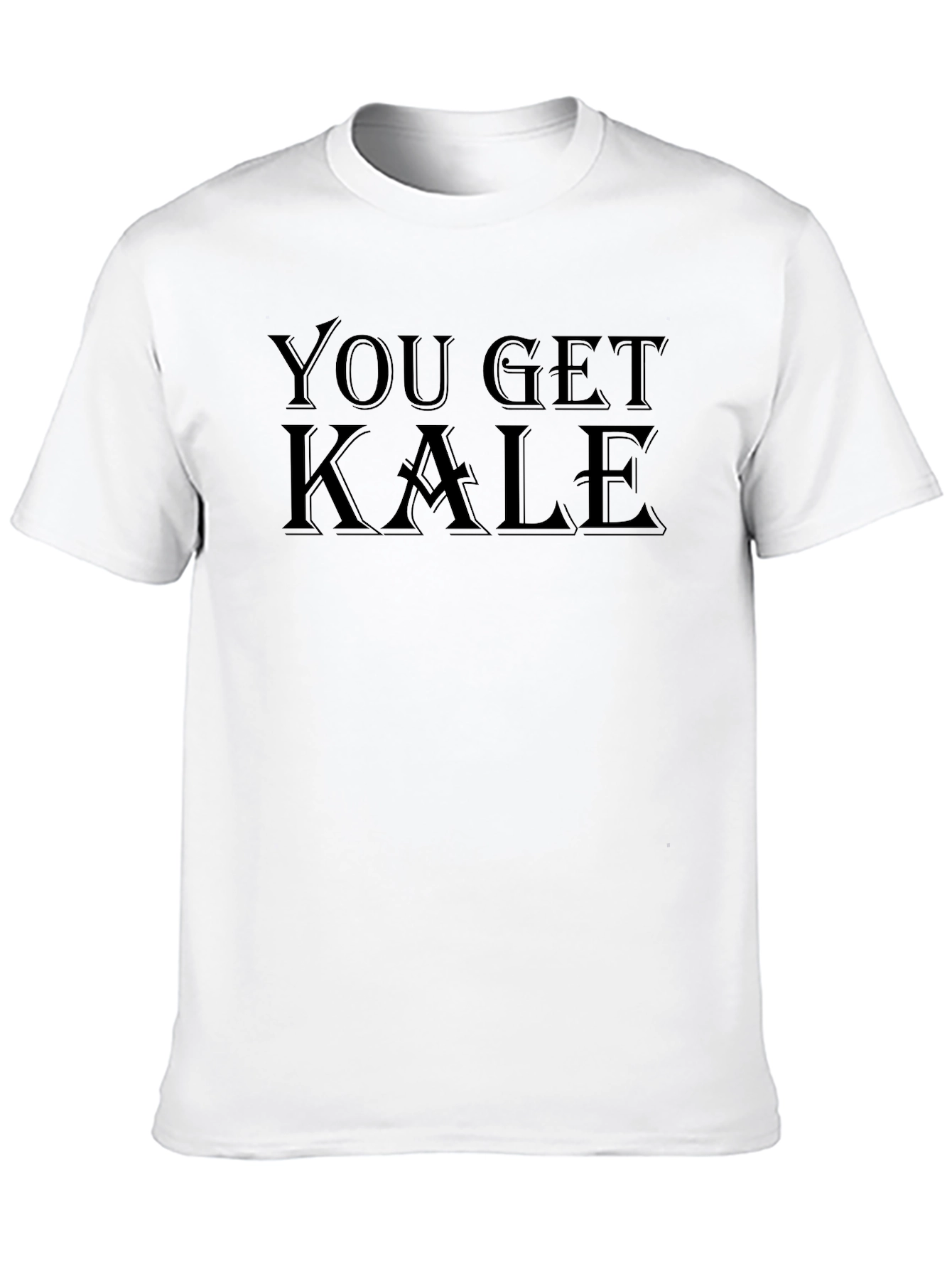 You Get Kale T-Shirt - Black Crew Neck Tee