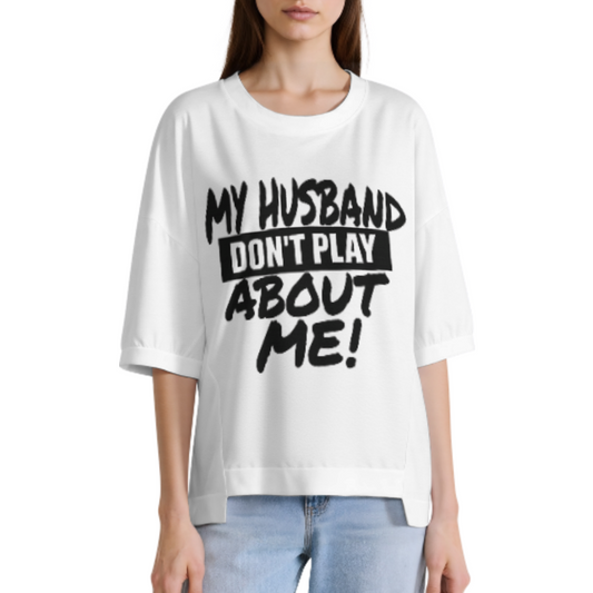 My Husband Don’t Play About Me Graphic Tee, Funny Relationship Shirt, Bold Statement Oversized T-Shirt, Trendy Casual Couple Apparel(z565)