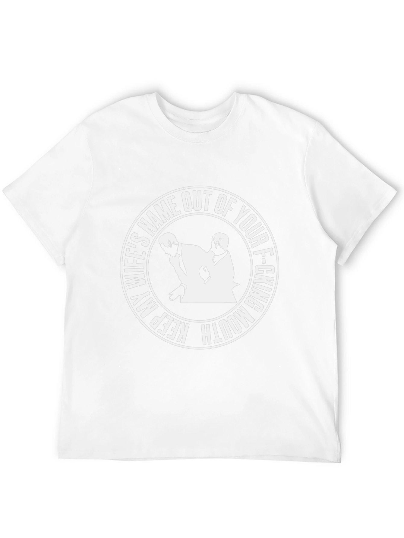 Keep My Wifes Name Outta Your Mouth T-Shirt