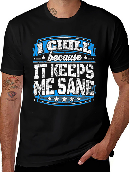 I Chill Because It Keeps Me Sane Graphic T-Shirt