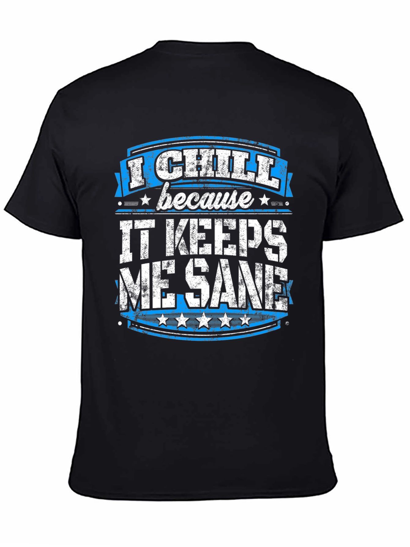 I Chill Because It Keeps Me Sane Graphic T-Shirt
