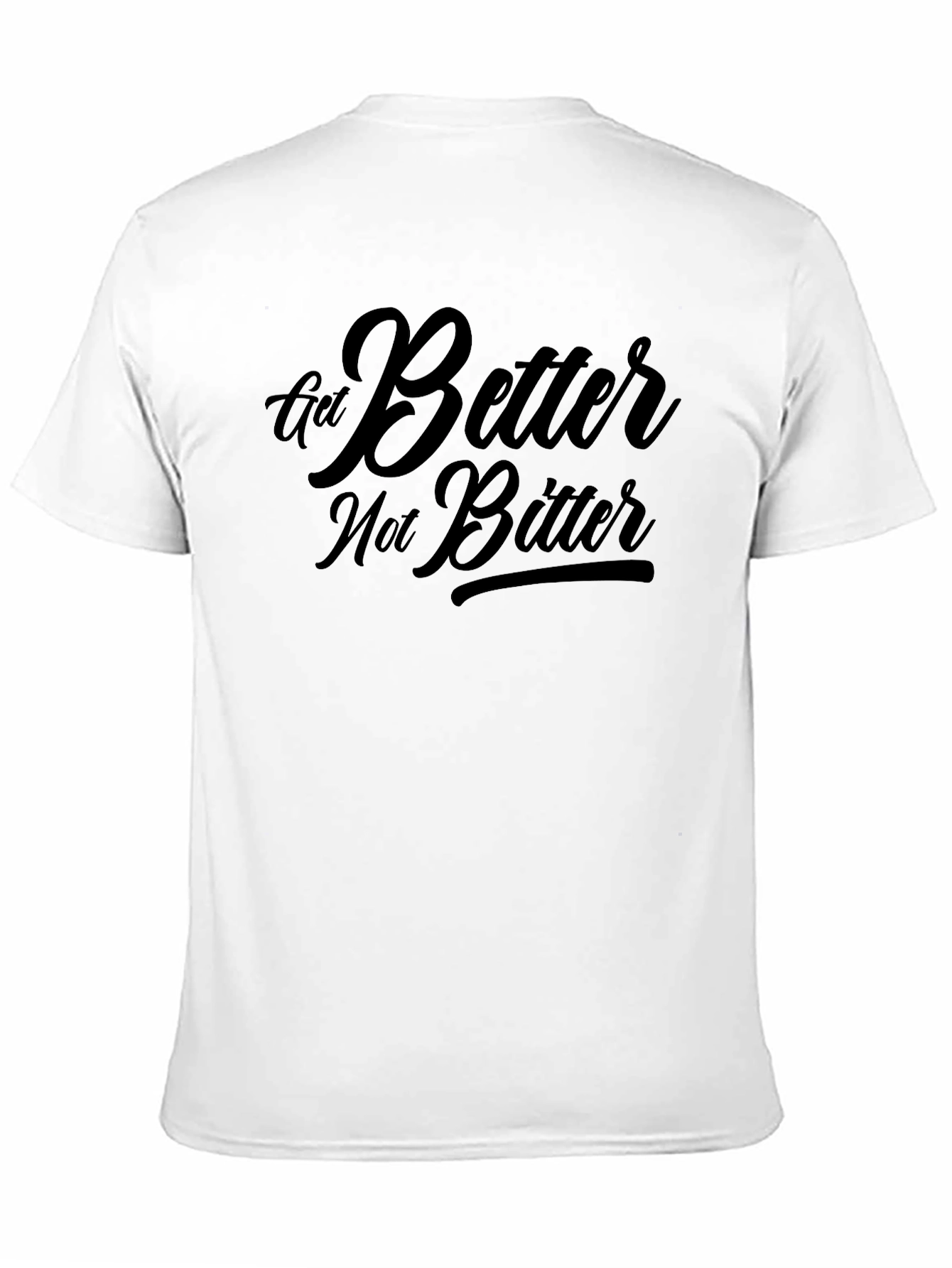 Get Better Not Bitter T-Shirt - Motivational Black Tee