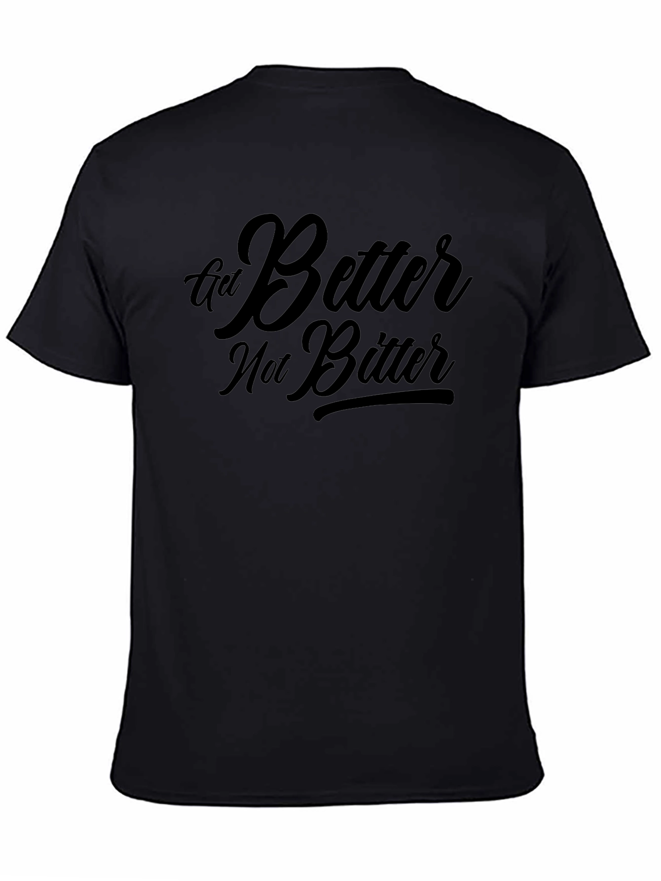 Get Better Not Bitter T-Shirt - Motivational Black Tee