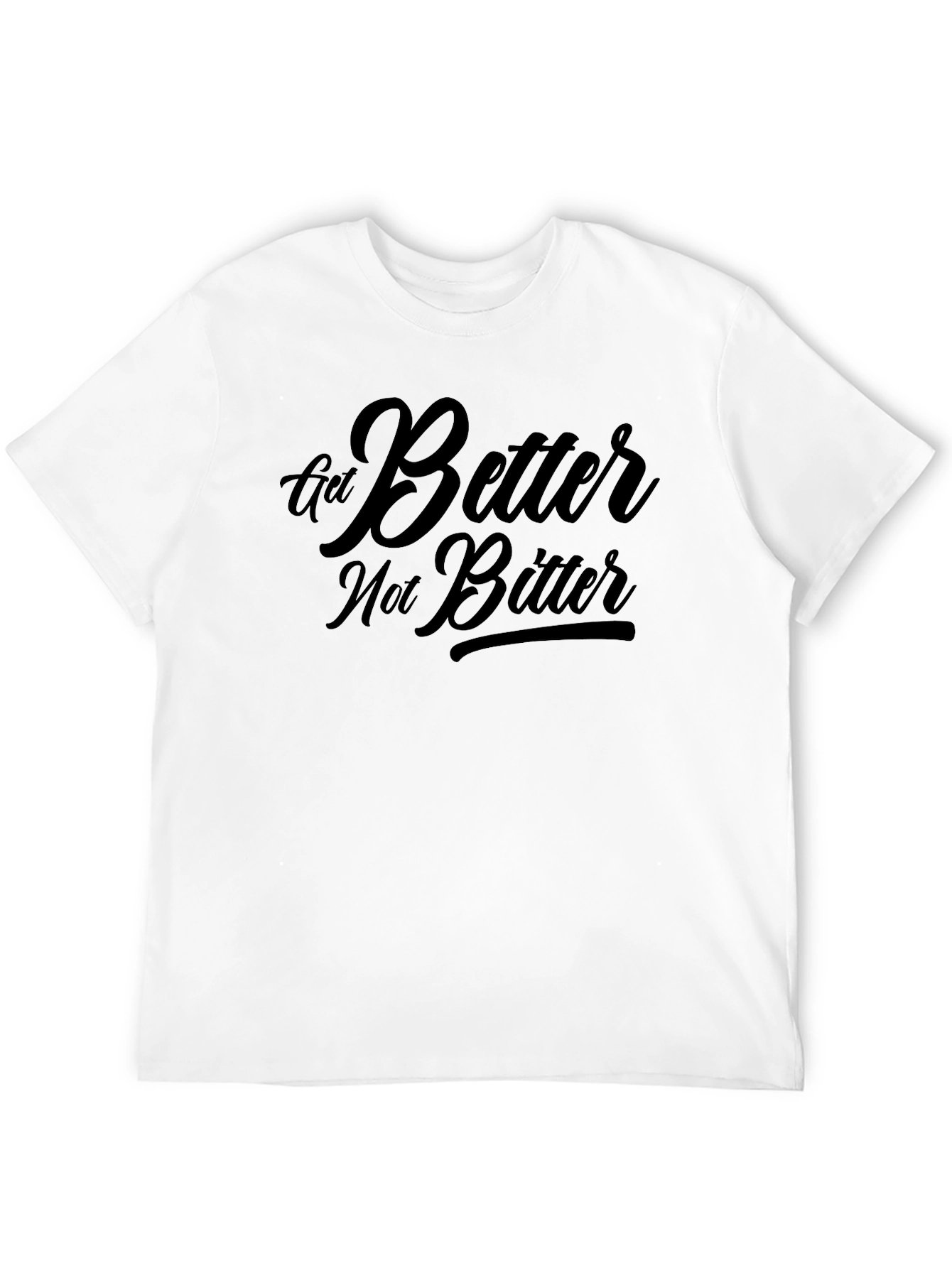 Get Better Not Bitter T-Shirt - Motivational Black Tee