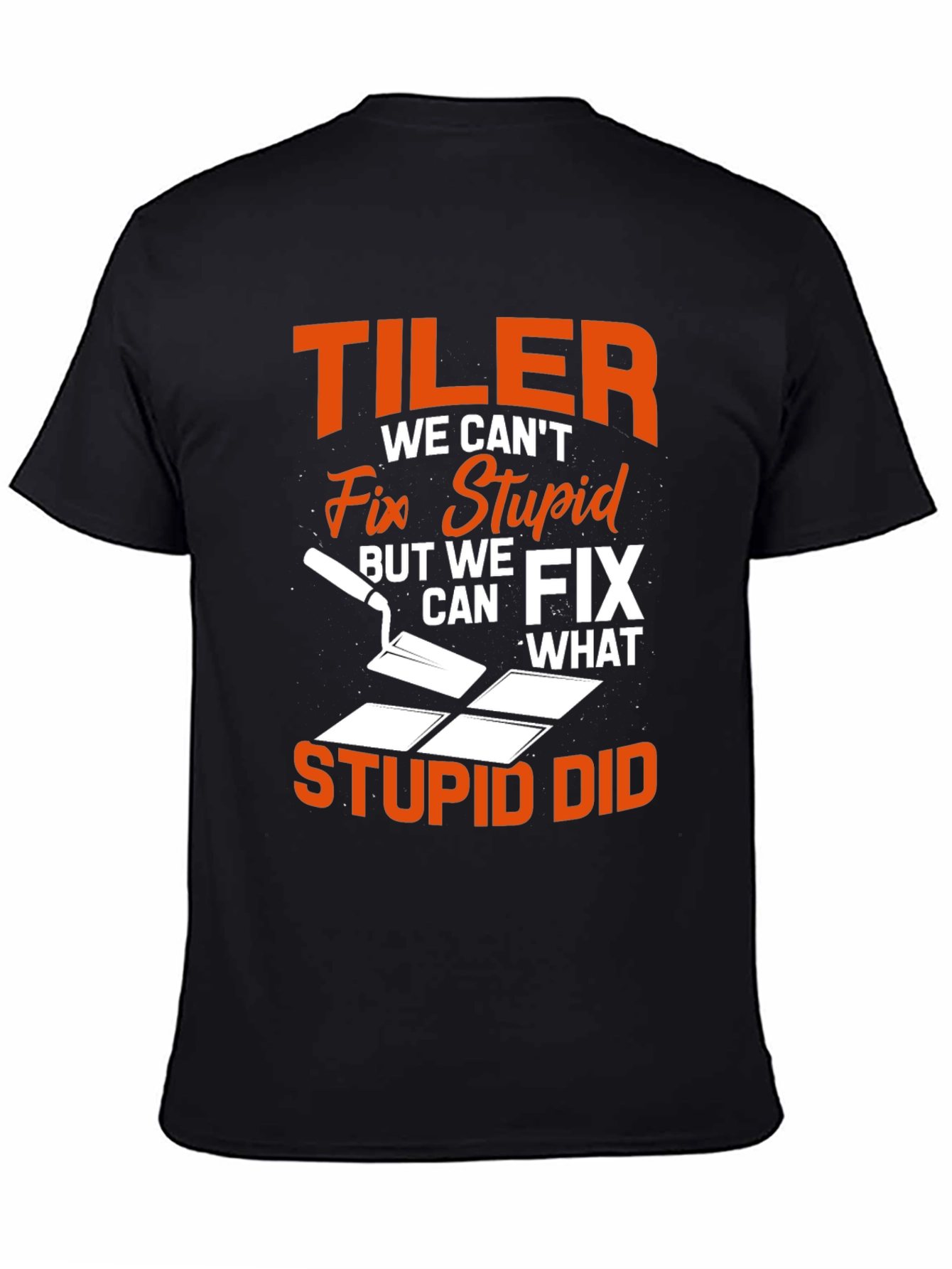 Tiler Fix Stupid Funny T-Shirt