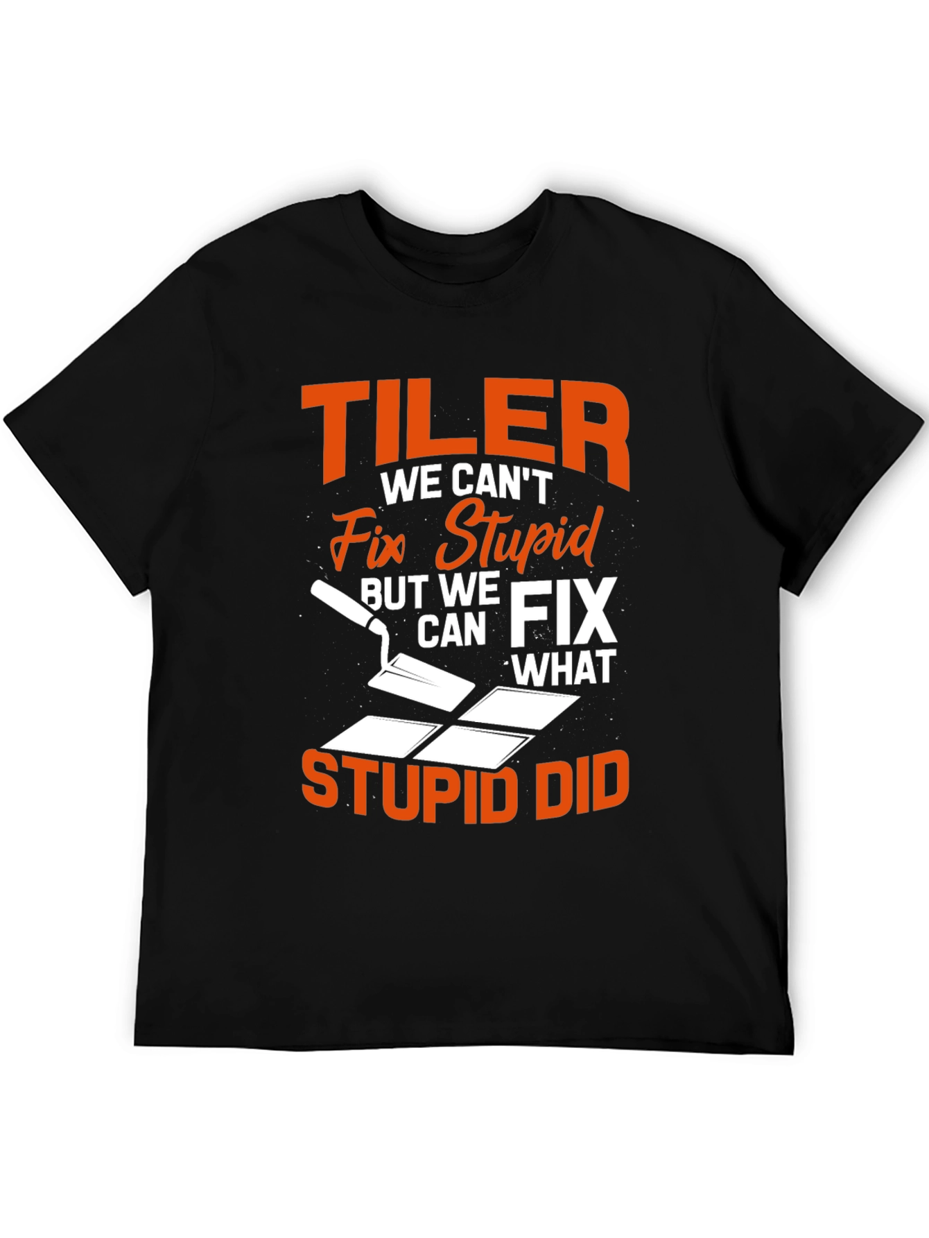 Tiler Fix Stupid Funny T-Shirt