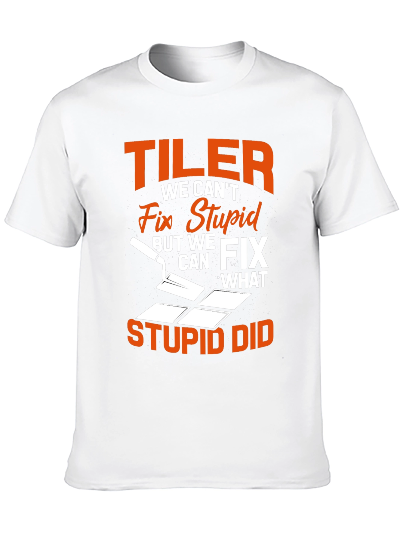 Tiler Fix Stupid Funny T-Shirt