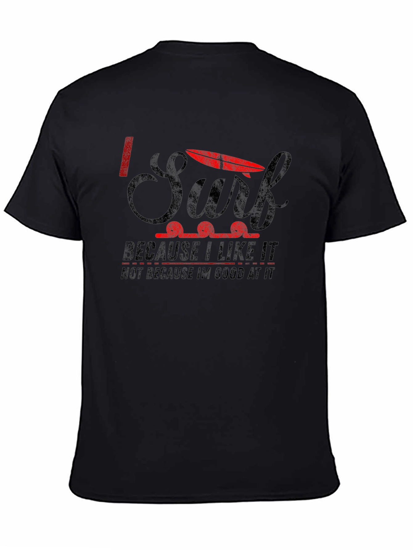 I Surf Because I Like It Graphic T-Shirt