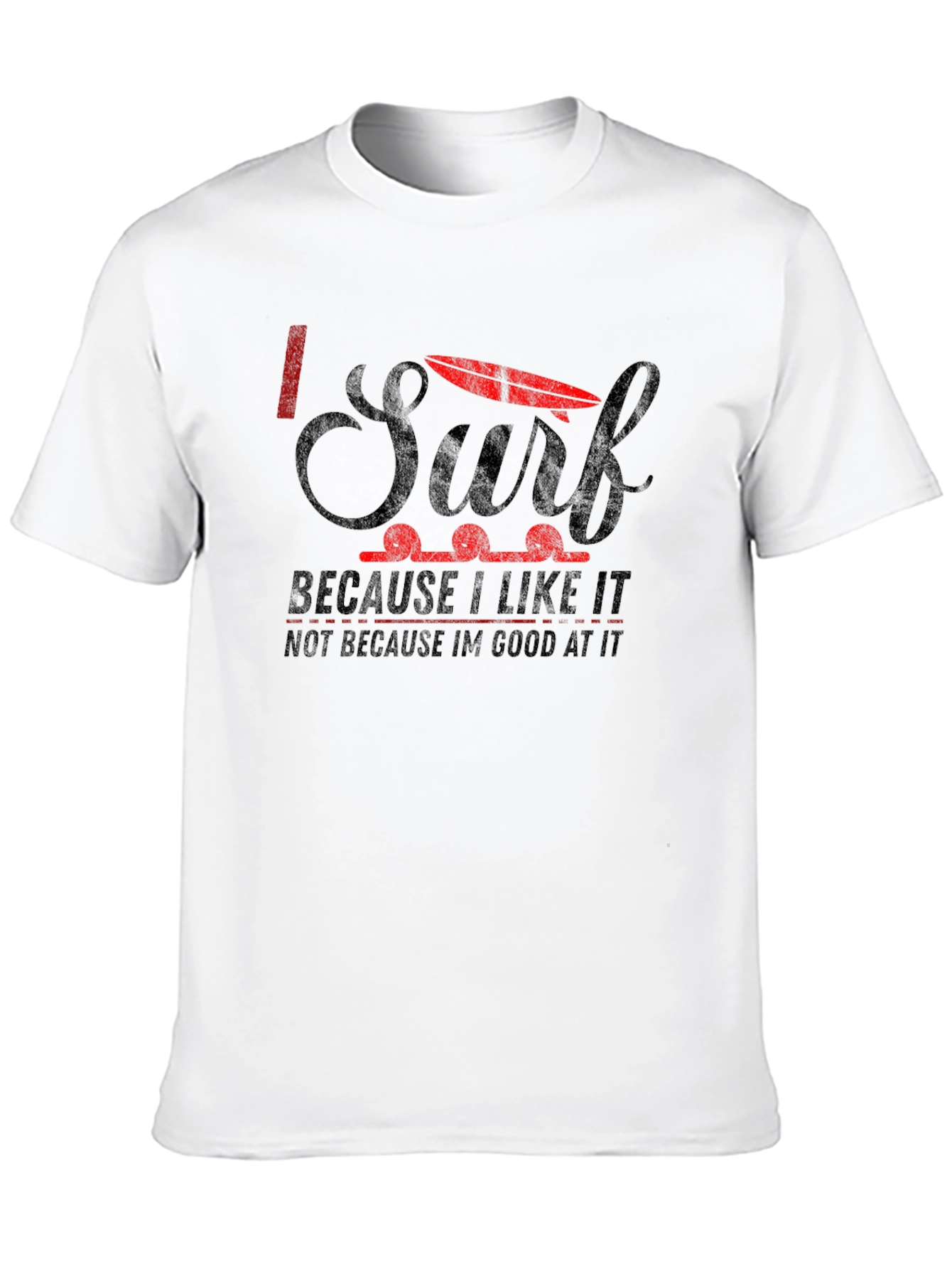 I Surf Because I Like It Graphic T-Shirt