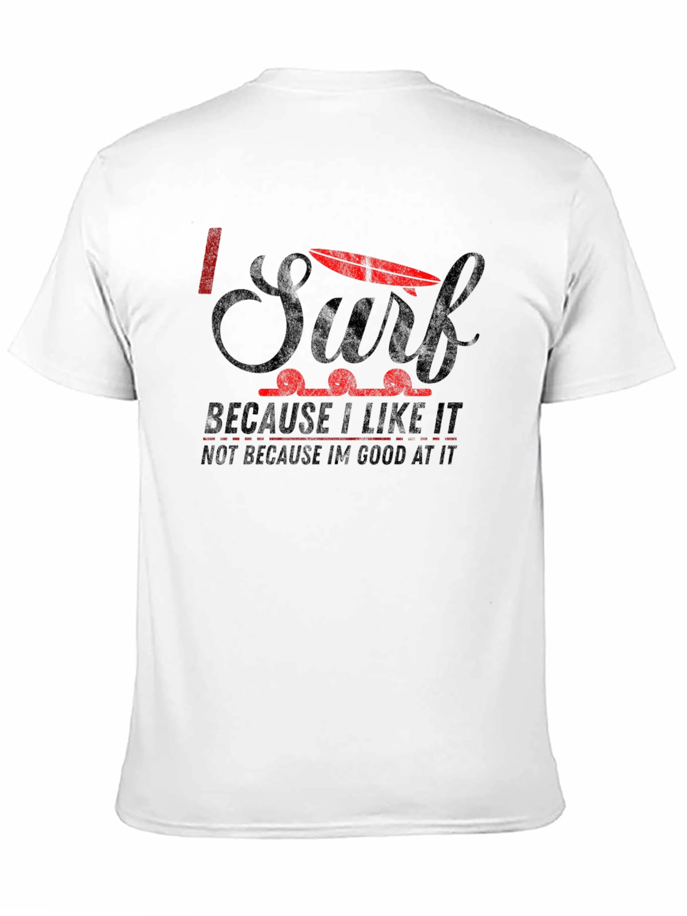I Surf Because I Like It Graphic T-Shirt