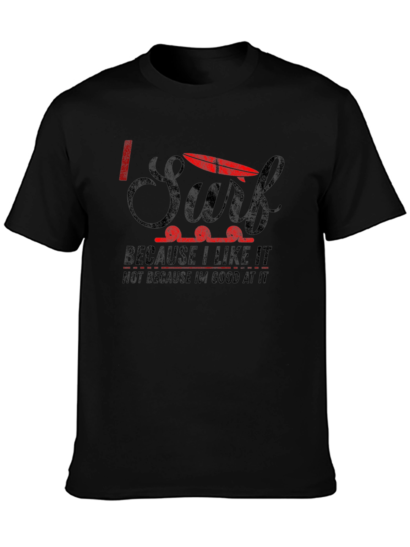 I Surf Because I Like It Graphic T-Shirt