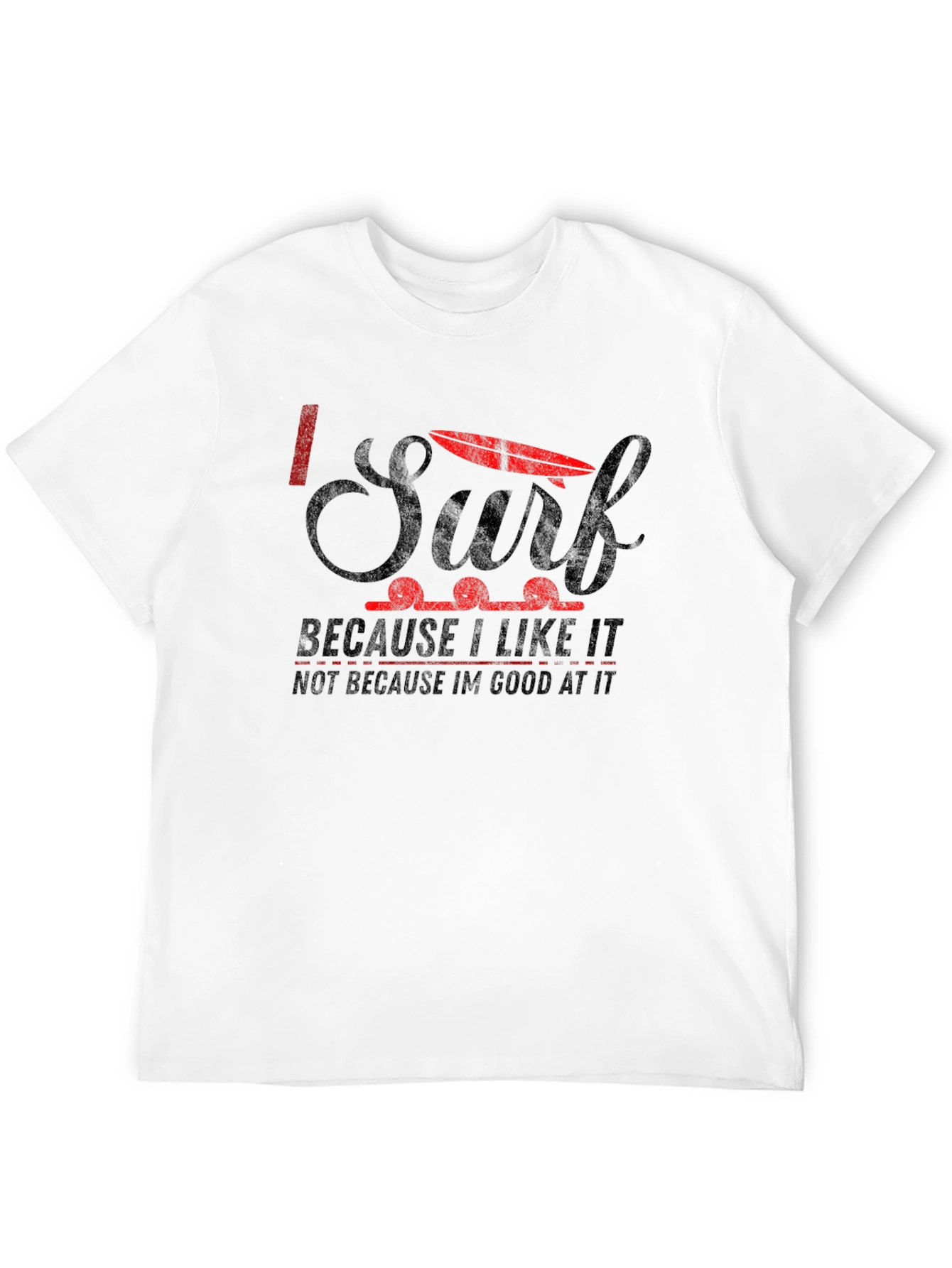 I Surf Because I Like It Graphic T-Shirt